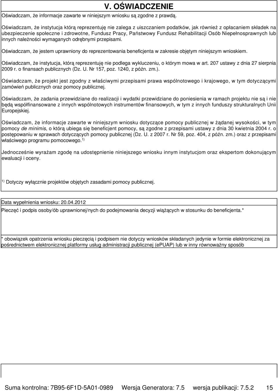 Osób Niepełnosprawnych lub innych należności wymaganych odrębnymi przepisami. Oświadczam, że jestem uprawniony do reprezentowania beneficjenta w zakresie objętym niniejszym wnioskiem.