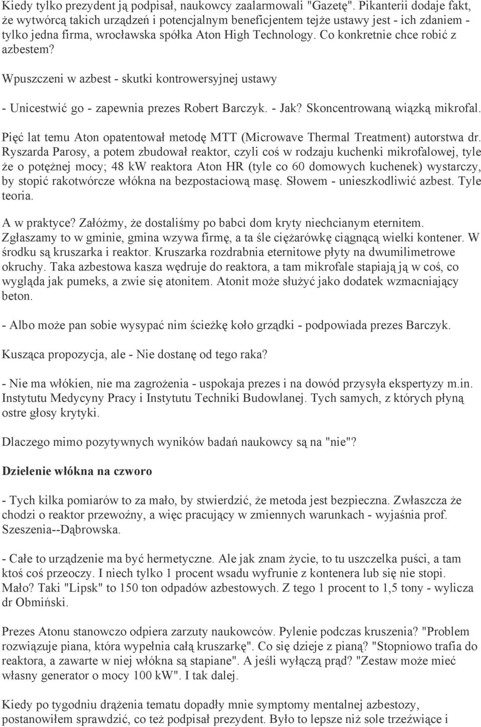 Co konkretnie chce robić z azbestem? Wpuszczeni w azbest - skutki kontrowersyjnej ustawy - Unicestwić go - zapewnia prezes Robert Barczyk. - Jak? Skoncentrowaną wiązką mikrofal.