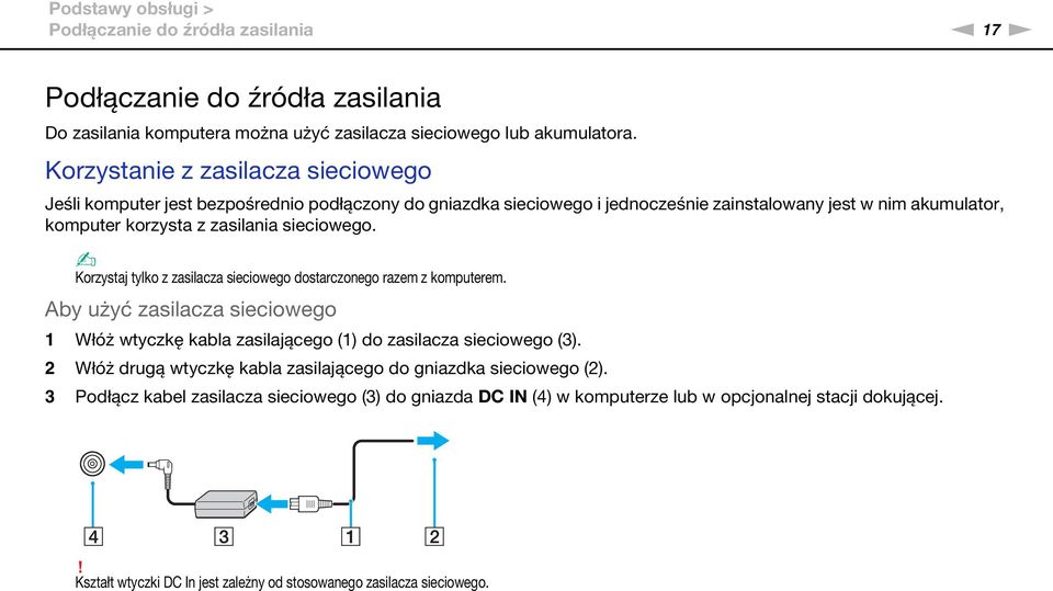 sieciowego. Korzystaj tylko z zasilacza sieciowego dostarczonego razem z komputerem. Aby użyć zasilacza sieciowego 1 Włóż wtyczkę kabla zasilającego (1) do zasilacza sieciowego (3).