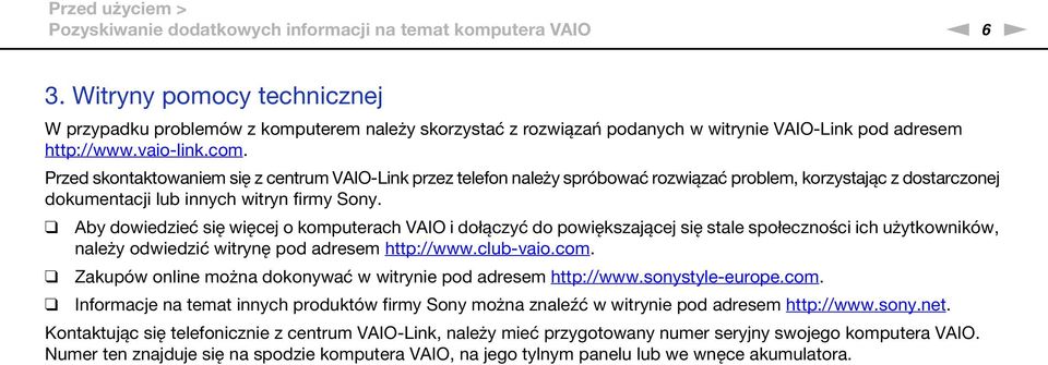 Przed skontaktowaniem się z centrum VAIO-Link przez telefon należy spróbować rozwiązać problem, korzystając z dostarczonej dokumentacji lub innych witryn firmy Sony.