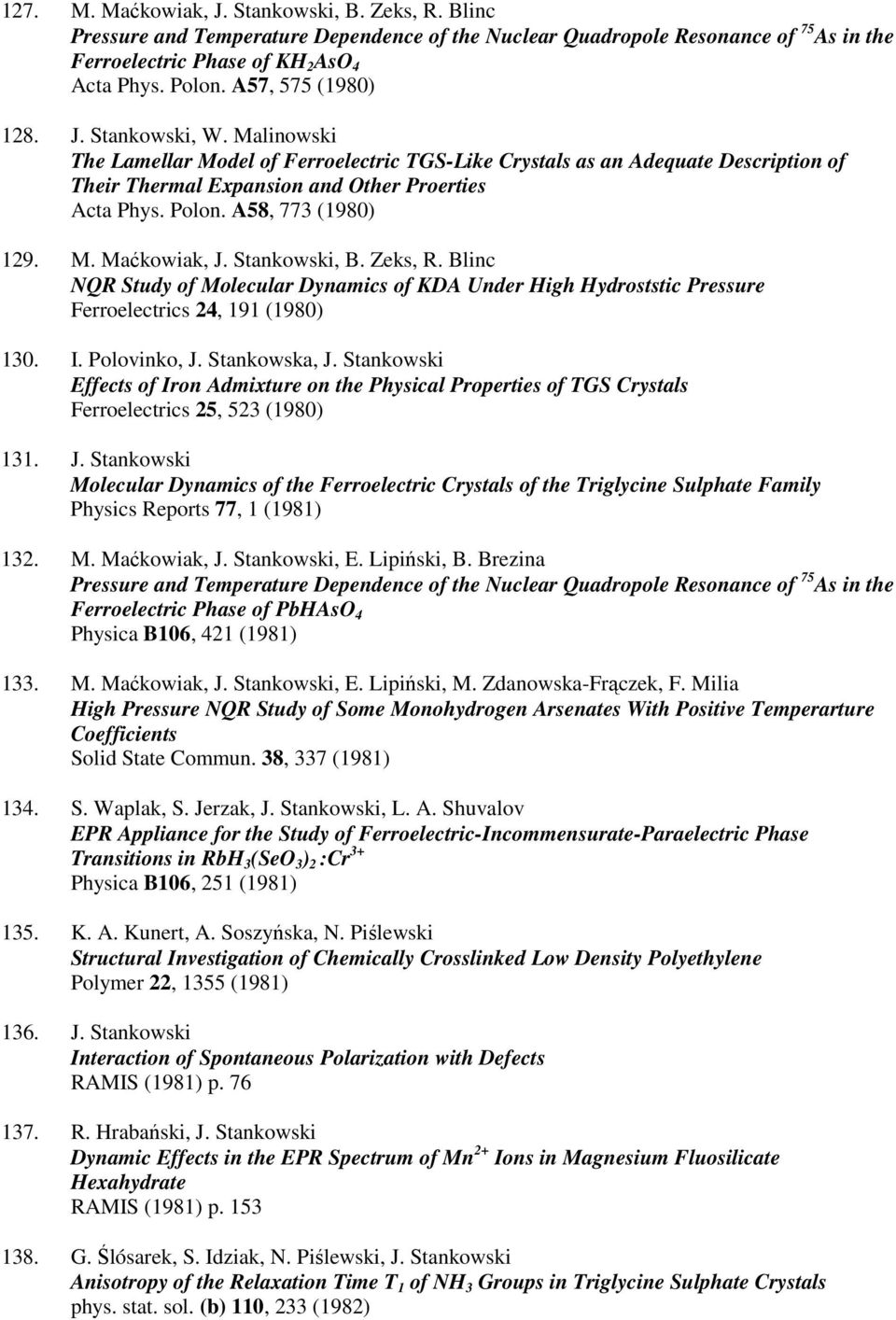 A58, 773 (1980) 129. M. Maćkowiak, J. Stankowski, B. Zeks, R. Blinc NQR Study of Molecular Dynamics of KDA Under High Hydroststic Pressure Ferroelectrics 24, 191 (1980) 130. I. Polovinko, J.