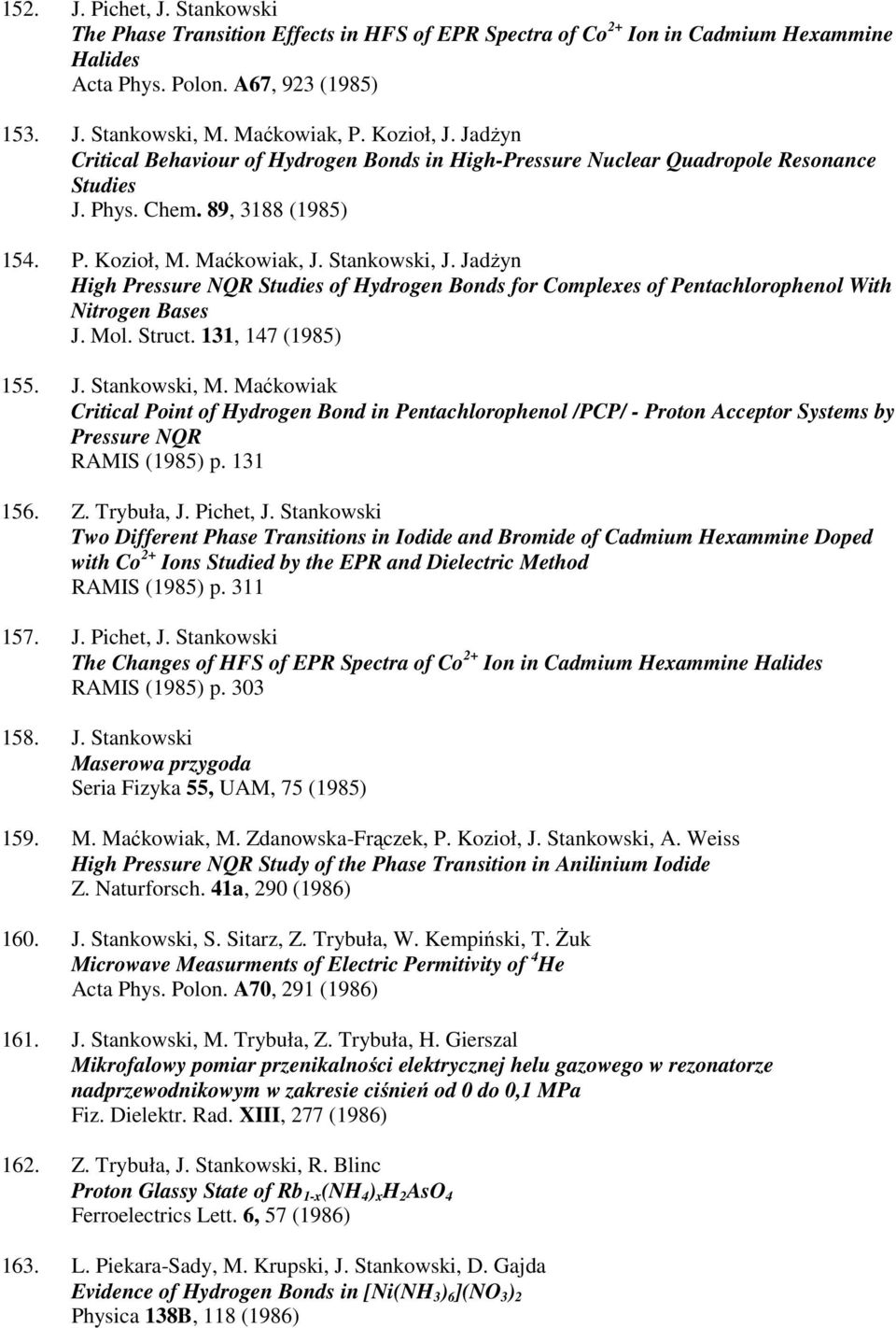 Jadżyn High Pressure NQR Studies of Hydrogen Bonds for Complexes of Pentachlorophenol With Nitrogen Bases J. Mol. Struct. 131, 147 (1985) 155. J. Stankowski, M.