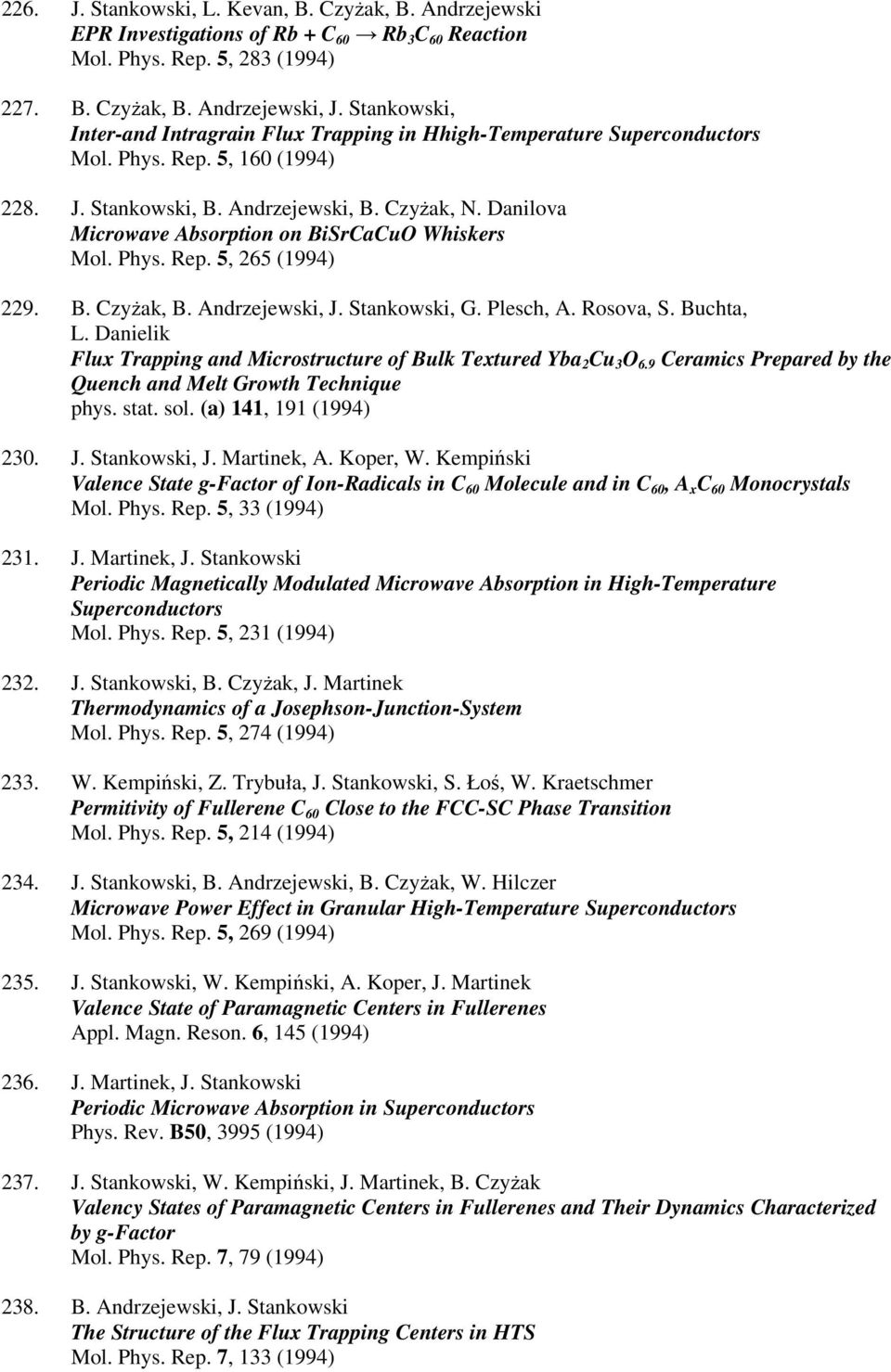 Danilova Microwave Absorption on BiSrCaCuO Whiskers Mol. Phys. Rep. 5, 265 (1994) 229. B. Czyżak, B. Andrzejewski, J. Stankowski, G. Plesch, A. Rosova, S. Buchta, L.