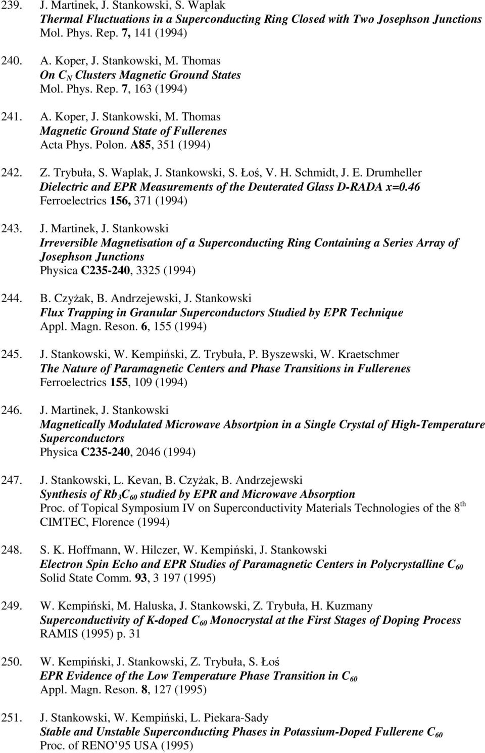 Trybuła, S. Waplak, J. Stankowski, S. Łoś, V. H. Schmidt, J. E. Drumheller Dielectric and EPR Measurements of the Deuterated Glass D-RADA x=0.46 Ferroelectrics 156, 371 (1994) 243. J. Martinek, J.