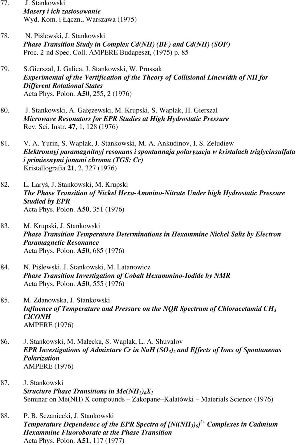 Prussak Experimental of the Vertification of the Theory of Collisional Linewidth of NH for Different Rotational States Acta Phys. Polon. A50, 255, 2 (1976) 80. J. Stankowski, A. Gałęzewski, M.