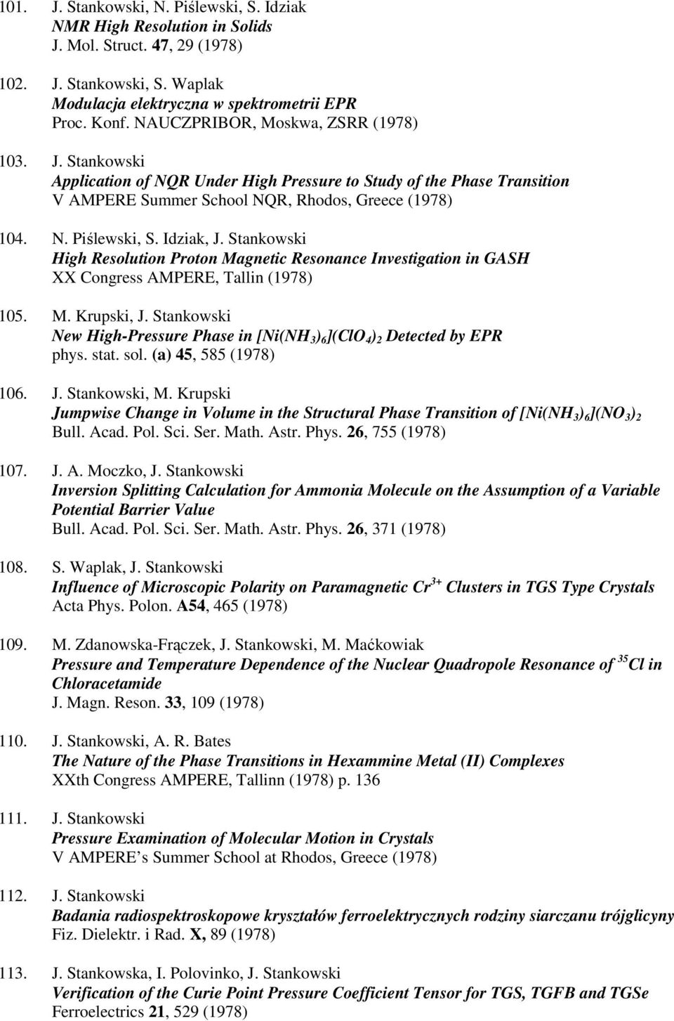 Idziak, J. Stankowski High Resolution Proton Magnetic Resonance Investigation in GASH XX Congress AMPERE, Tallin (1978) 105. M. Krupski, J.