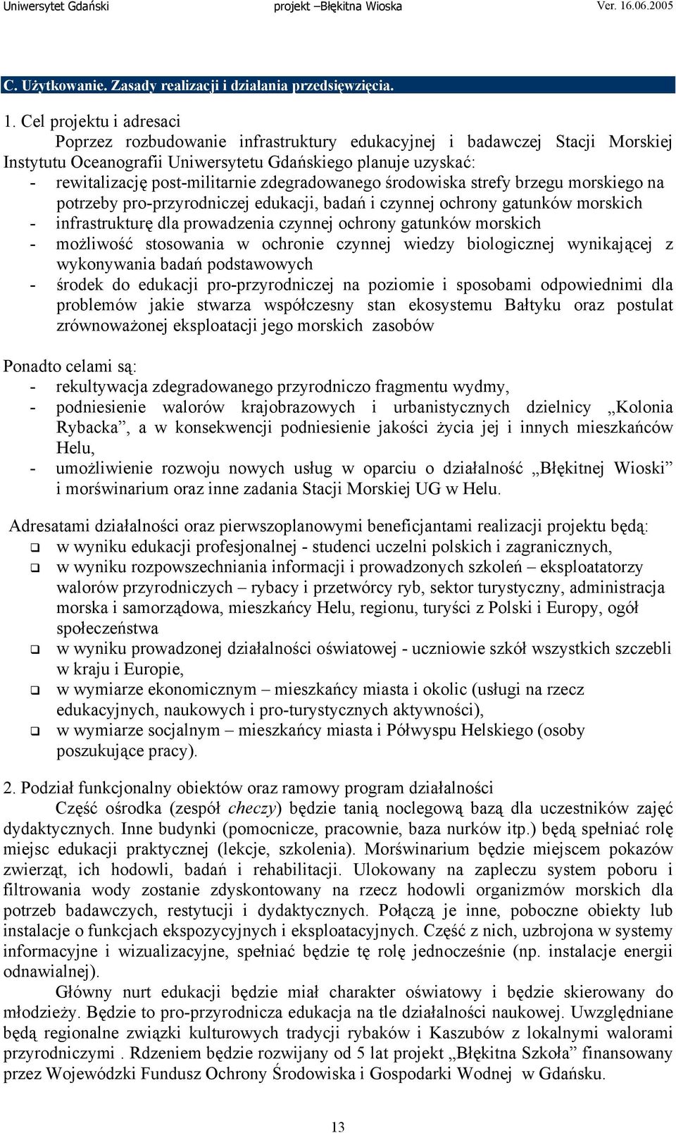 zdegradowanego środowiska strefy brzegu morskiego na potrzeby pro-przyrodniczej edukacji, badań i czynnej ochrony gatunków morskich - infrastrukturę dla prowadzenia czynnej ochrony gatunków morskich