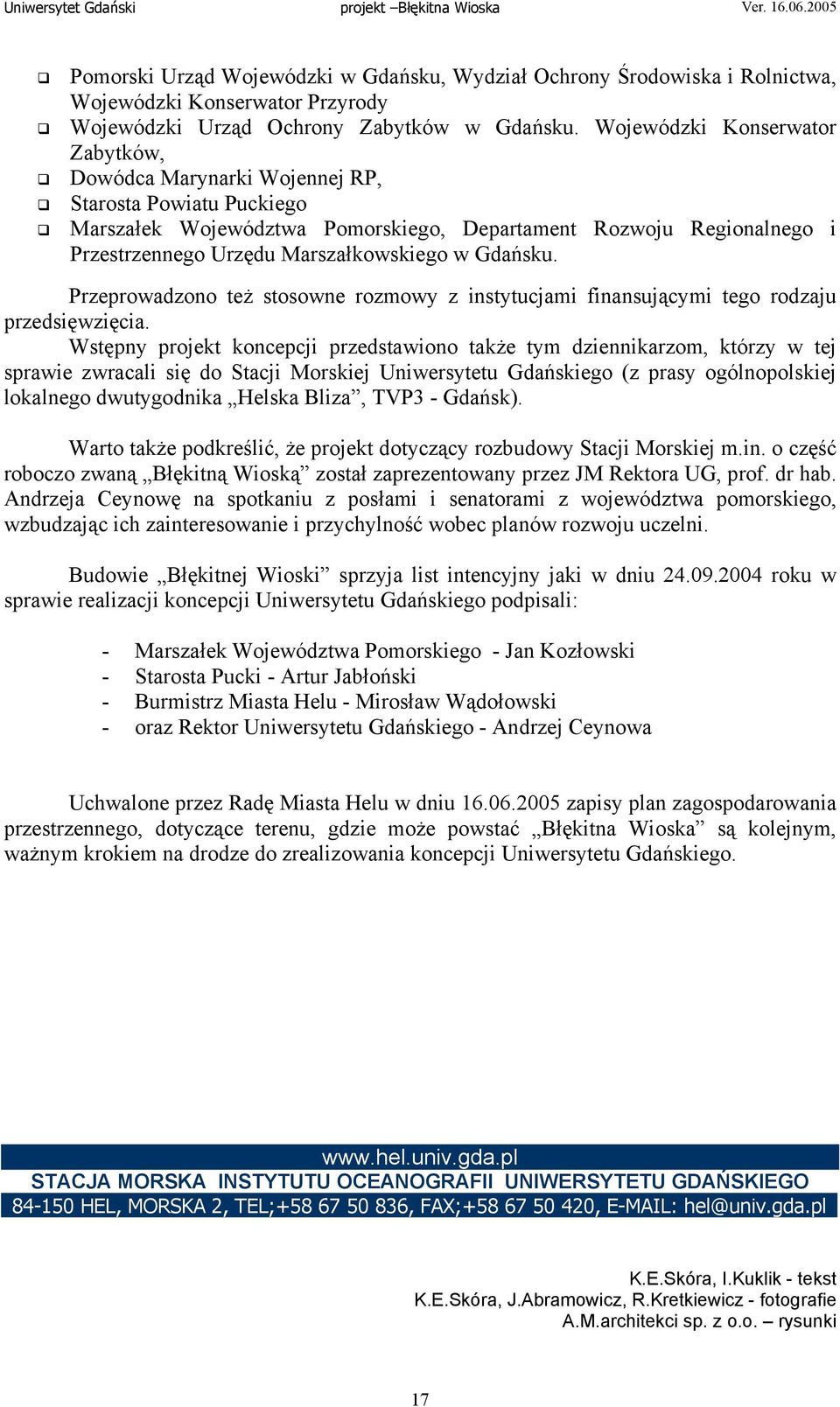 w Gdańsku. Przeprowadzono też stosowne rozmowy z instytucjami finansującymi tego rodzaju przedsięwzięcia.