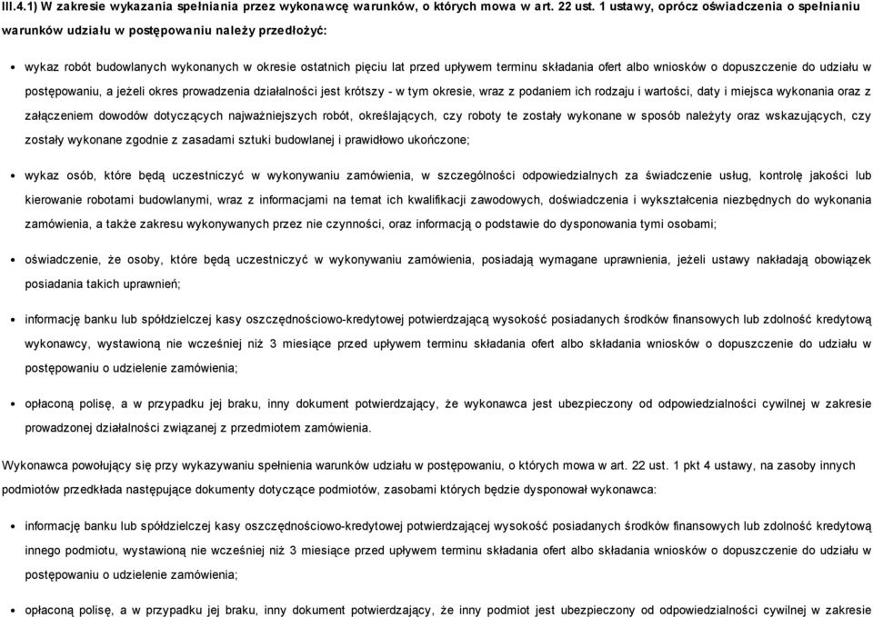 albo wniosków o dopuszczenie do udziału w postępowaniu, a jeżeli okres prowadzenia działalności jest krótszy - w tym okresie, wraz z podaniem ich rodzaju i wartości, daty i miejsca wykonania oraz z