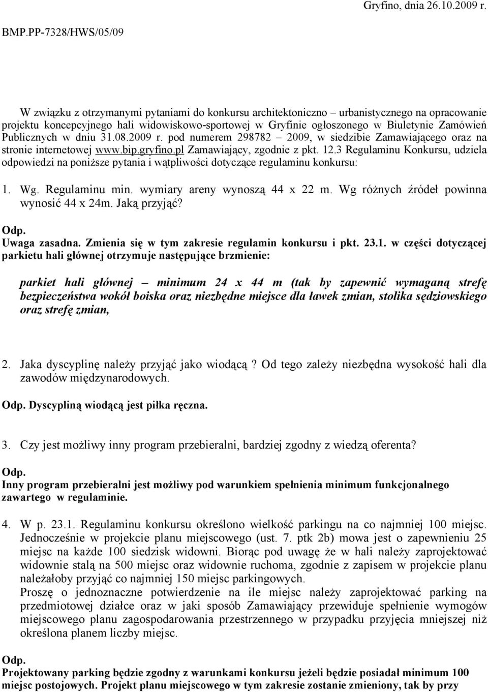 Zamówień Publicznych w dniu 31.08.2009 r. pod numerem 298782 2009, w siedzibie Zamawiającego oraz na stronie internetowej www.bip.gryfino.pl Zamawiający, zgodnie z pkt. 12.