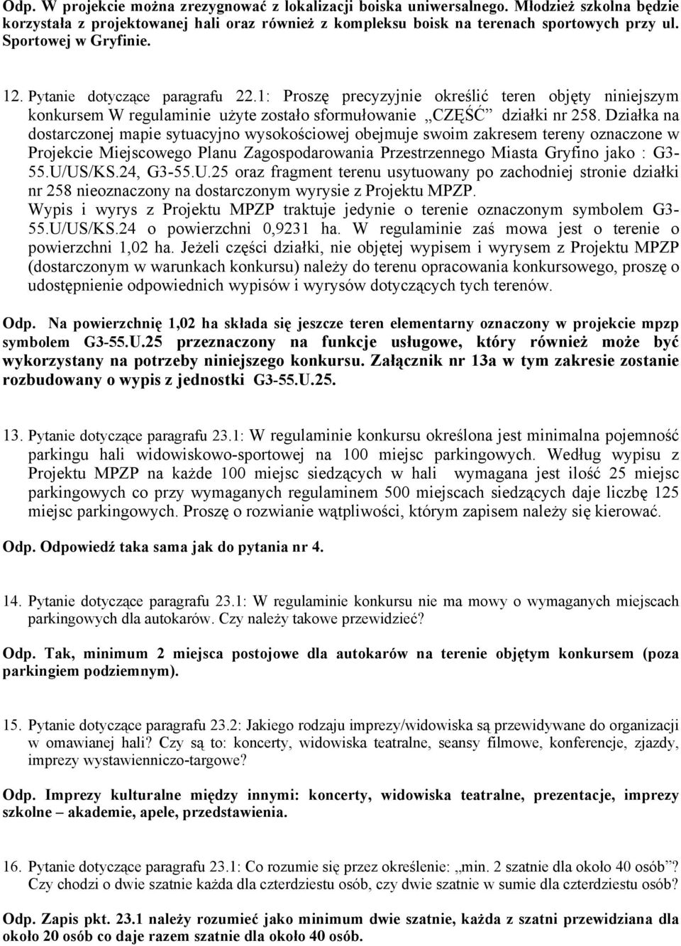 Działka na dostarczonej mapie sytuacyjno wysokościowej obejmuje swoim zakresem tereny oznaczone w Projekcie Miejscowego Planu Zagospodarowania Przestrzennego Miasta Gryfino jako : G3-55.U/US/KS.