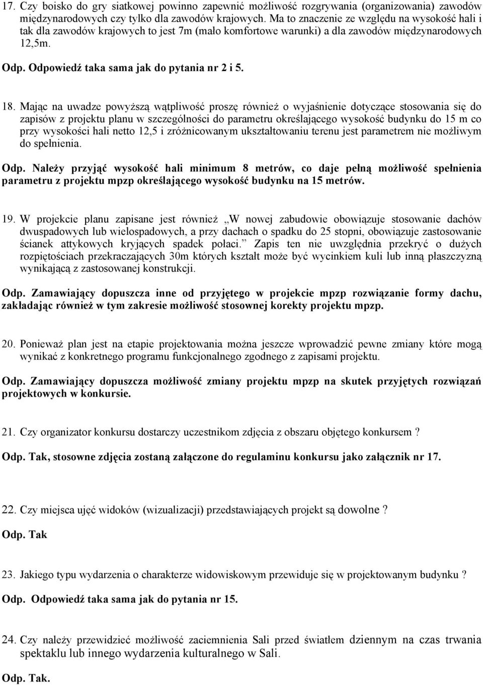 Mając na uwadze powyższą wątpliwość proszę również o wyjaśnienie dotyczące stosowania się do zapisów z projektu planu w szczególności do parametru określającego wysokość budynku do 15 m co przy