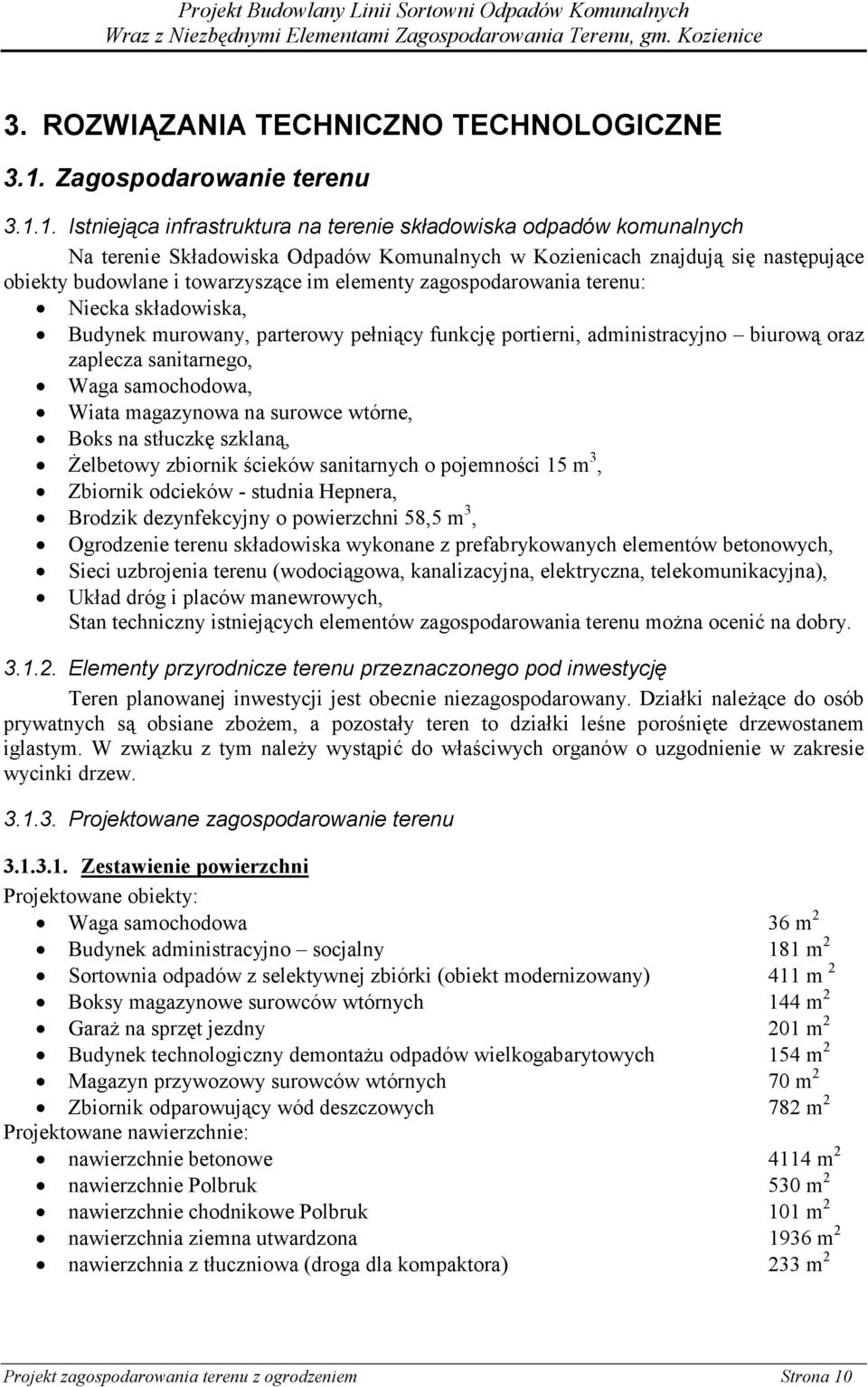 1. Istniejąca infrastruktura na terenie składowiska odpadów komunalnych Na terenie Składowiska Odpadów Komunalnych w Kozienicach znajdują się następujące obiekty budowlane i towarzyszące im elementy