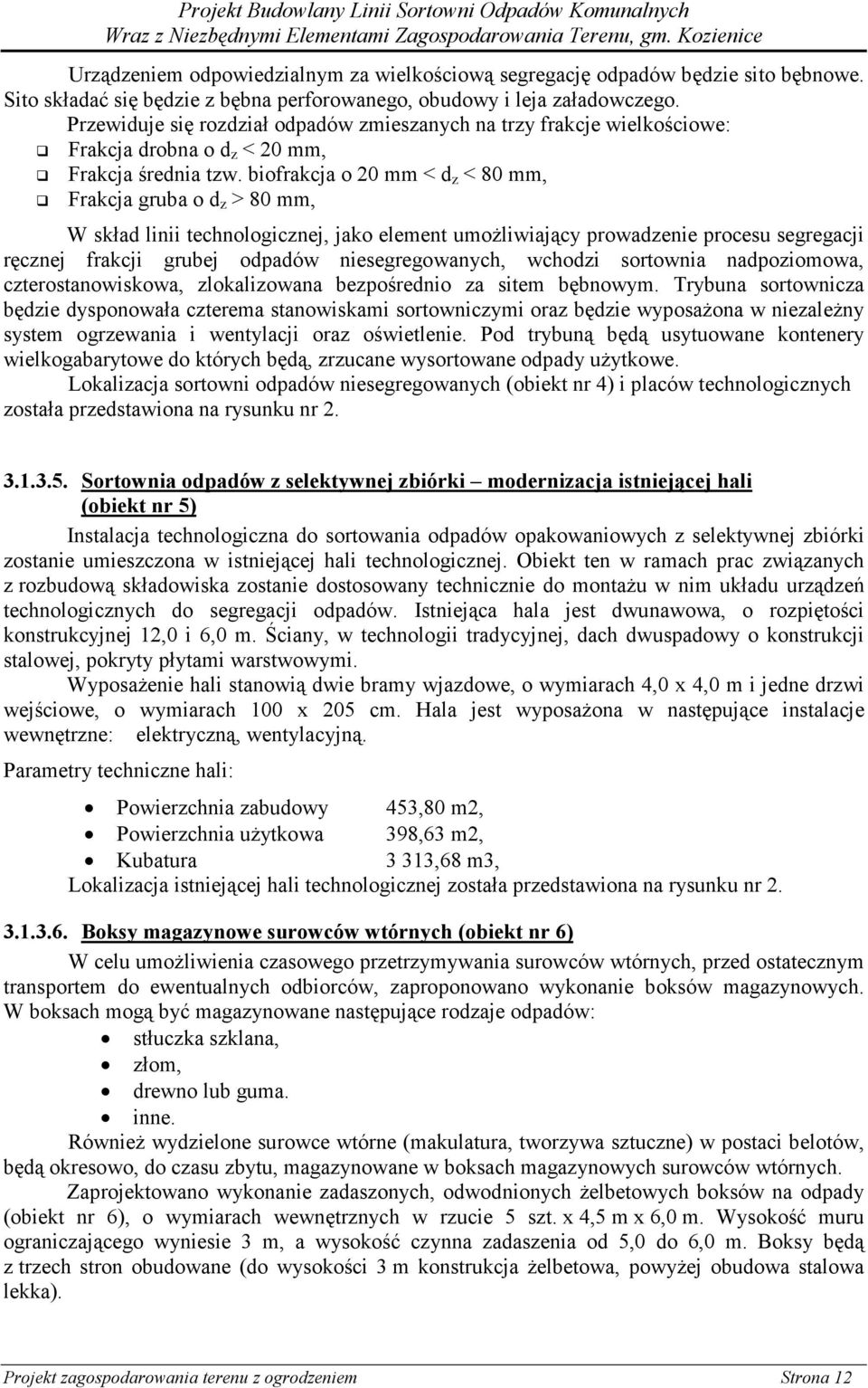 biofrakcja o 20 mm < d z < 80 mm, Frakcja gruba o d z > 80 mm, W skład linii technologicznej, jako element umożliwiający prowadzenie procesu segregacji ręcznej frakcji grubej odpadów