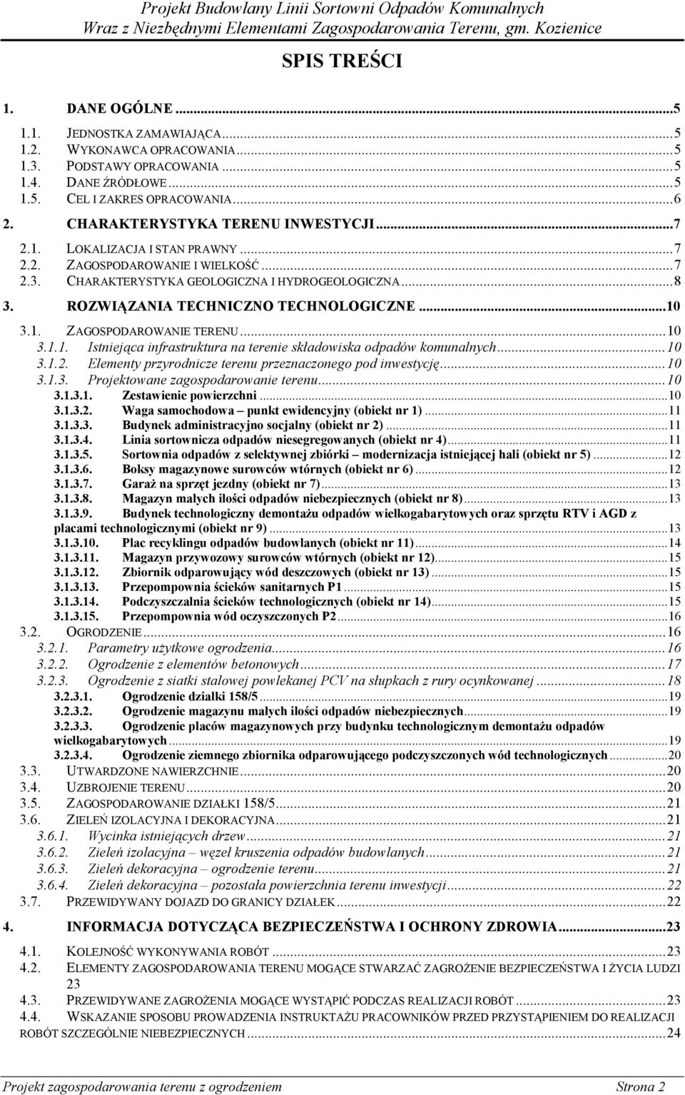 ROZWIĄZANIA TECHNICZNO TECHNOLOGICZNE...10 3.1. ZAGOSPODAROWANIE TERENU...10 3.1.1. Istniejąca infrastruktura na terenie składowiska odpadów komunalnych...10 3.1.2.