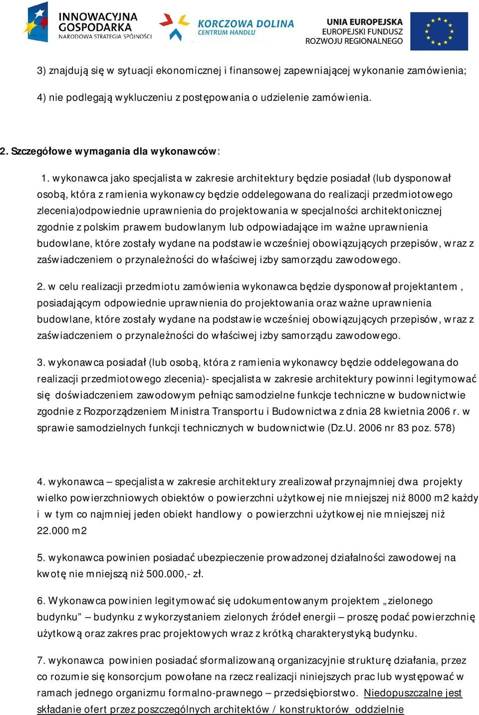 projektowania w specjalno ci architektonicznej zgodnie z polskim prawem budowlanym lub odpowiadaj ce im wa ne uprawnienia budowlane, które zosta y wydane na podstawie wcze niej obowi zuj cych