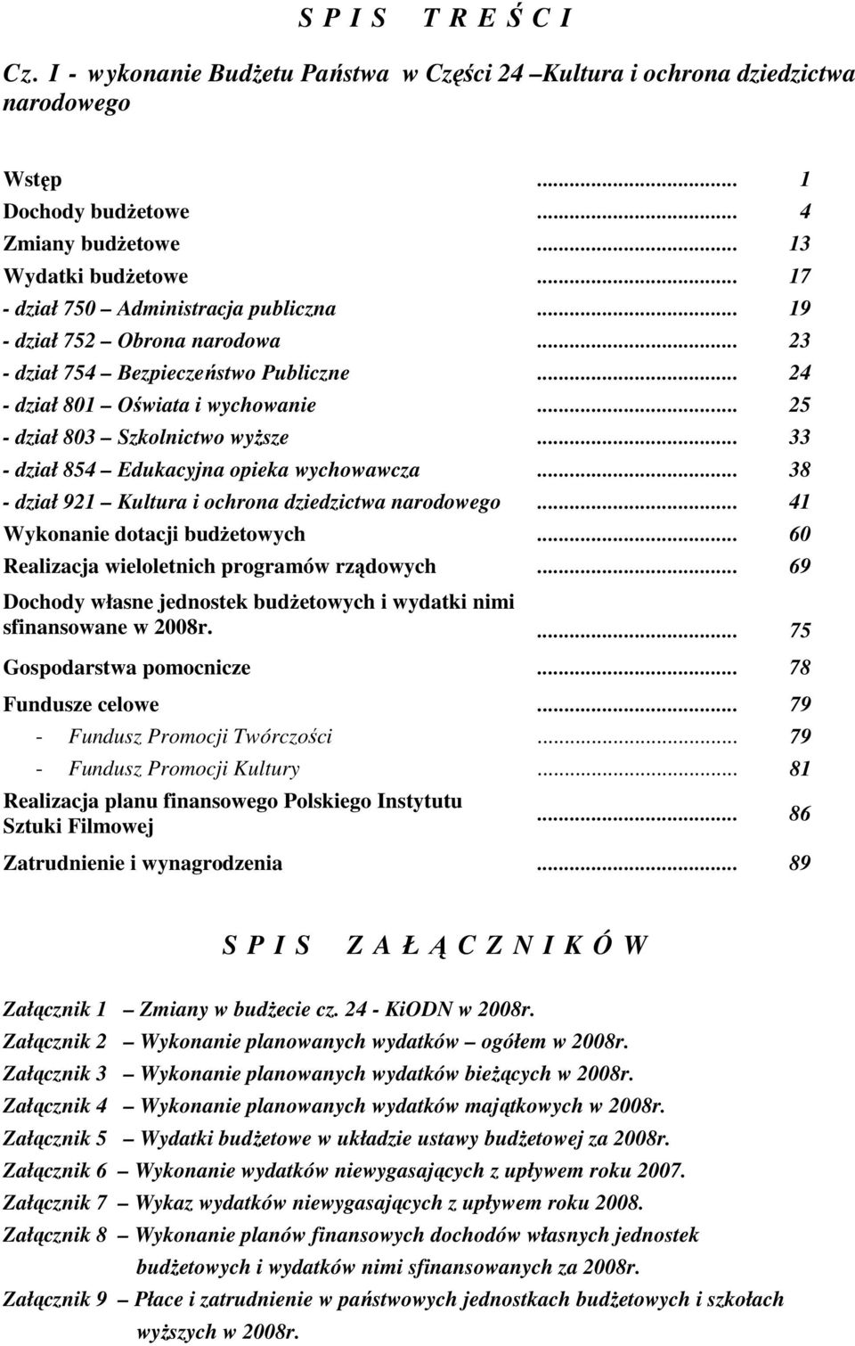 .. 33 - dział 854 Edukacyjna opieka wychowawcza... 38 - dział 921 Kultura i ochrona dziedzictwa narodowego... 41 Wykonanie dotacji budŝetowych... 60 Realizacja wieloletnich programów rządowych.