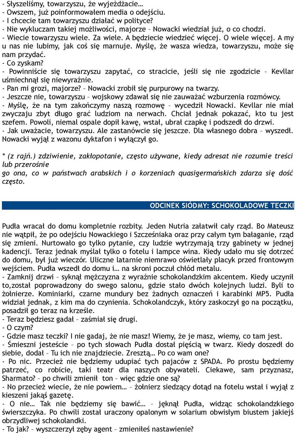 A my u nas nie lubimy, jak coś się marnuje. Myślę, że wasza wiedza, towarzyszu, może się nam przydać. - Co zyskam?