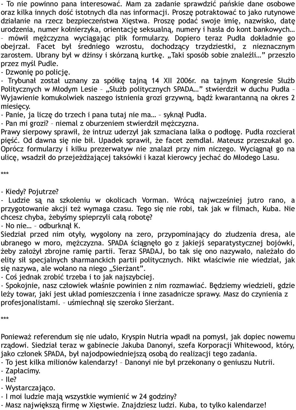 Proszę podać swoje imię, nazwisko, datę urodzenia, numer kołnierzyka, orientację seksualną, numery i hasła do kont bankowych mówił mężczyzna wyciągając plik formularzy.