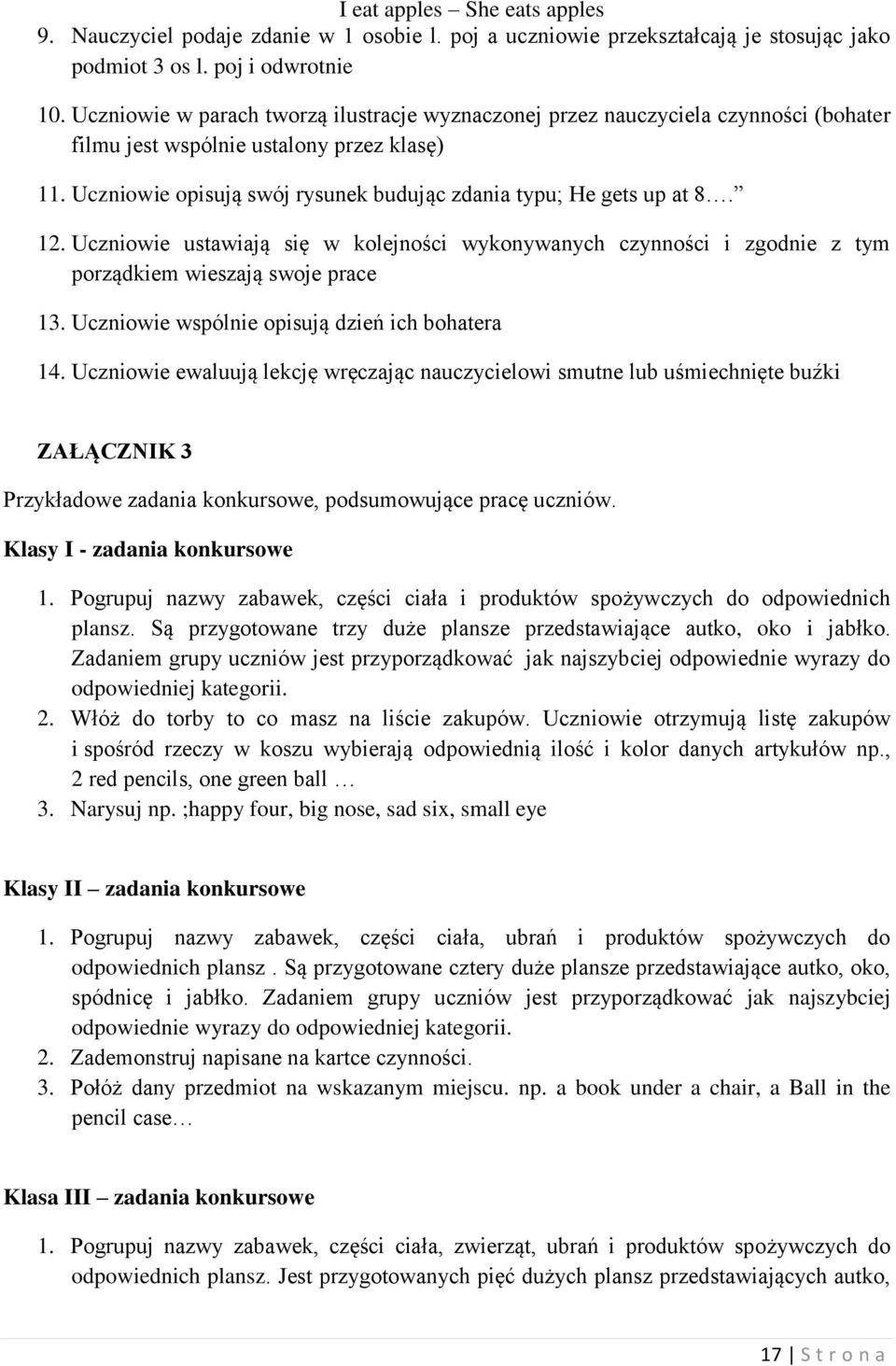 12. Uczniowie ustawiają się w kolejności wykonywanych czynności i zgodnie z tym porządkiem wieszają swoje prace 13. Uczniowie wspólnie opisują dzień ich bohatera 14.