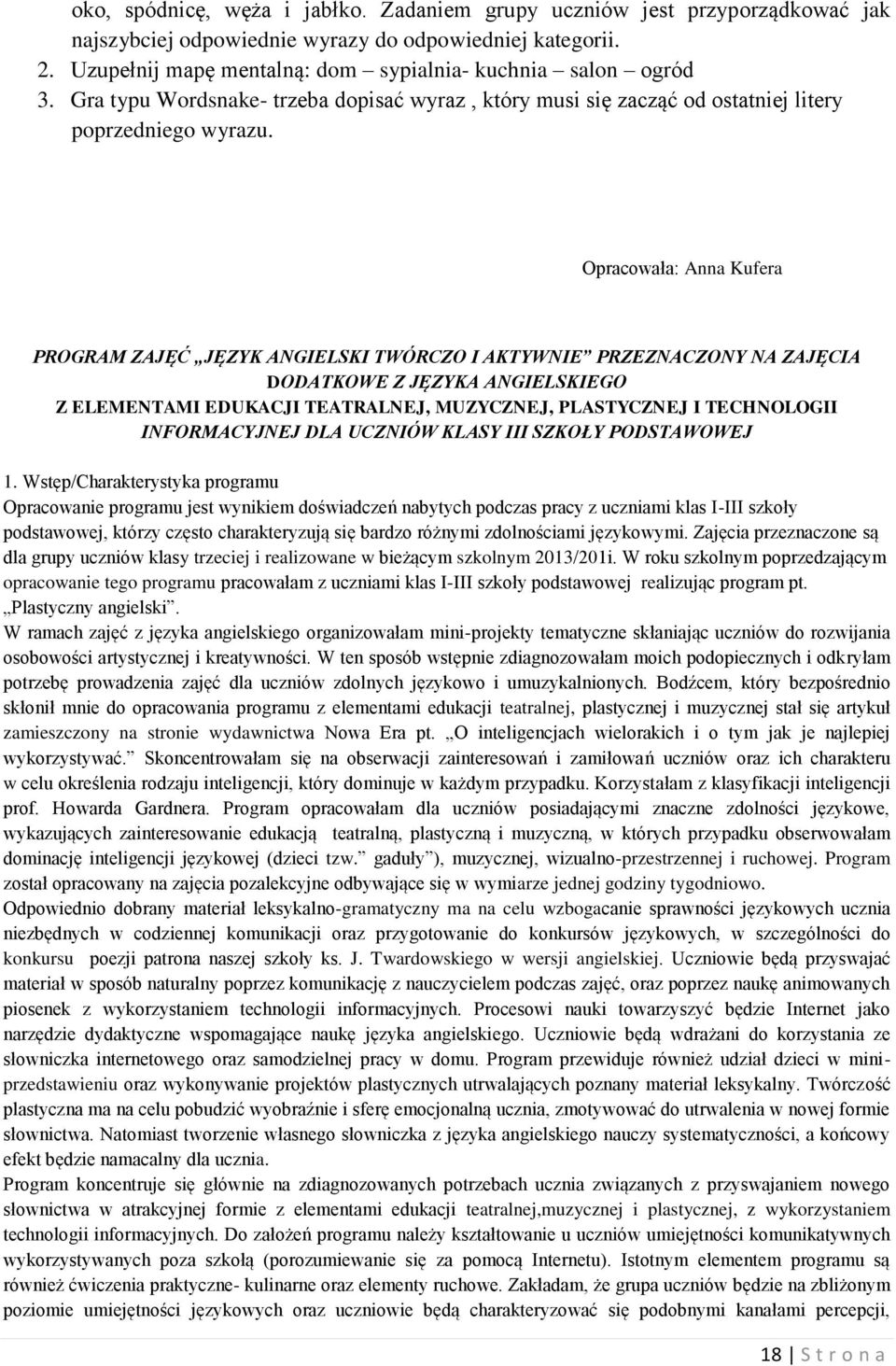 Opracowała: Anna Kufera PROGRAM ZAJĘĆ JĘZYK ANGIELSKI TWÓRCZO I AKTYWNIE PRZEZNACZONY NA ZAJĘCIA DODATKOWE Z JĘZYKA ANGIELSKIEGO Z ELEMENTAMI EDUKACJI TEATRALNEJ, MUZYCZNEJ, PLASTYCZNEJ I TECHNOLOGII