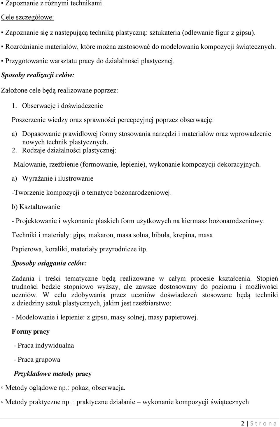 Sposoby realizacji celów: Założone cele będą realizowane poprzez: 1.