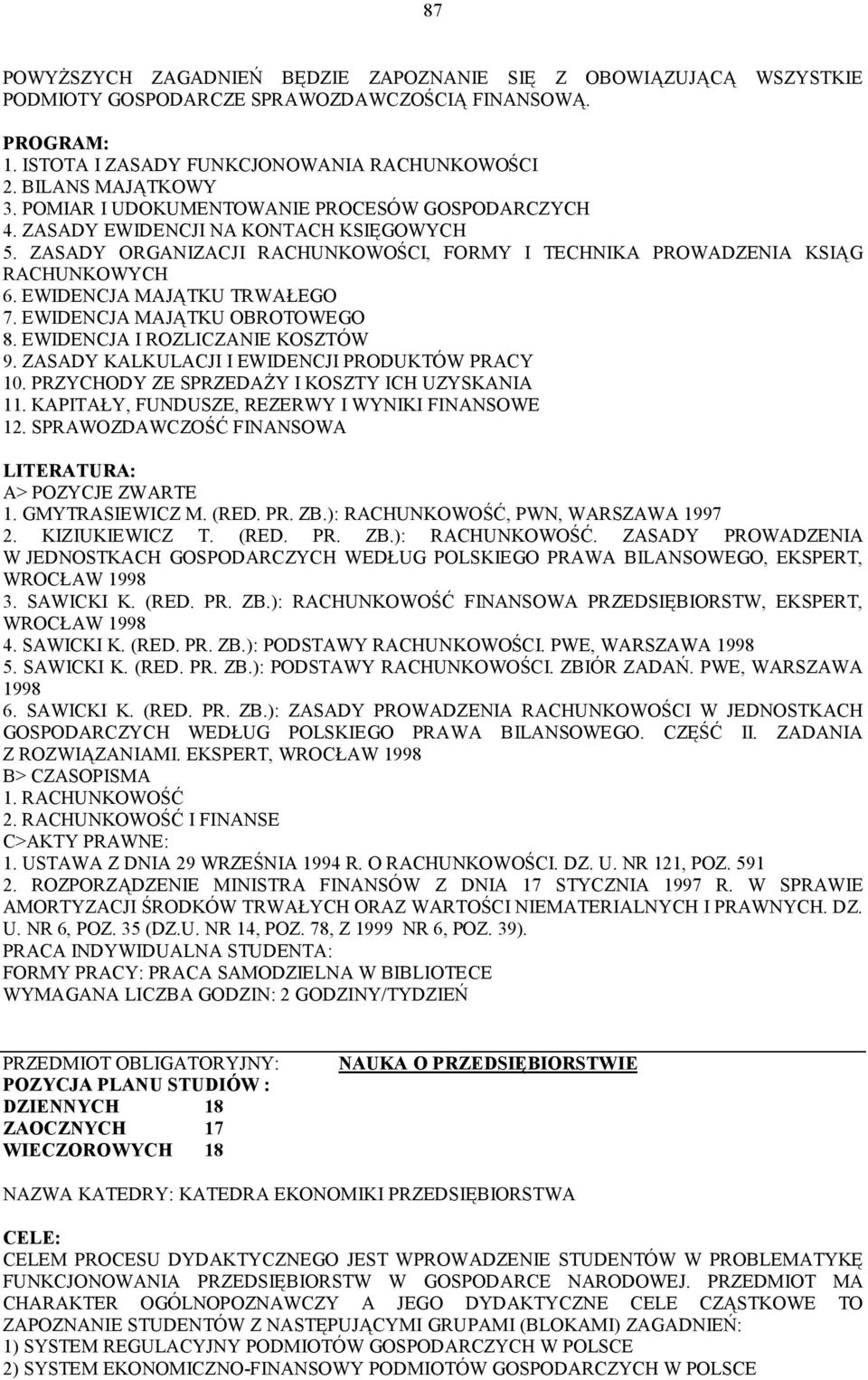 EWIDENCJA MAJĄTKU TRWAŁEGO 7. EWIDENCJA MAJĄTKU OBROTOWEGO 8. EWIDENCJA I ROZLICZANIE KOSZTÓW 9. ZASADY KALKULACJI I EWIDENCJI PRODUKTÓW PRACY 10. PRZYCHODY ZE SPRZEDAŻY I KOSZTY ICH UZYSKANIA 11.