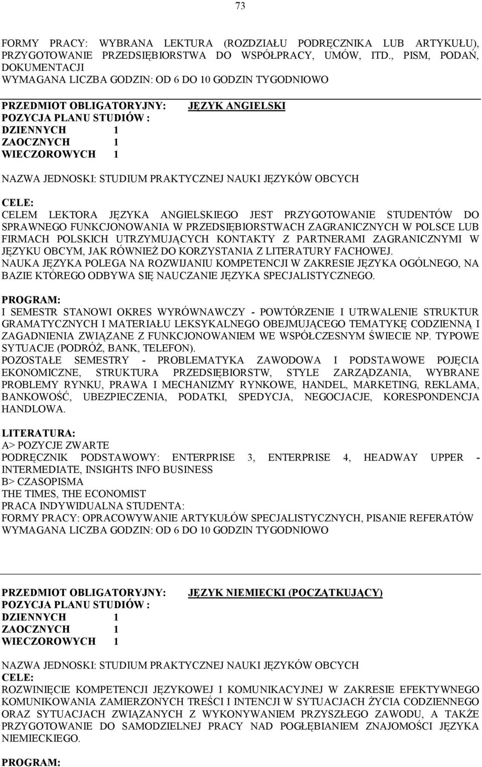 LEKTORA JĘZYKA ANGIELSKIEGO JEST PRZYGOTOWANIE STUDENTÓW DO SPRAWNEGO FUNKCJONOWANIA W PRZEDSIĘBIORSTWACH ZAGRANICZNYCH W POLSCE LUB FIRMACH POLSKICH UTRZYMUJĄCYCH KONTAKTY Z PARTNERAMI ZAGRANICZNYMI