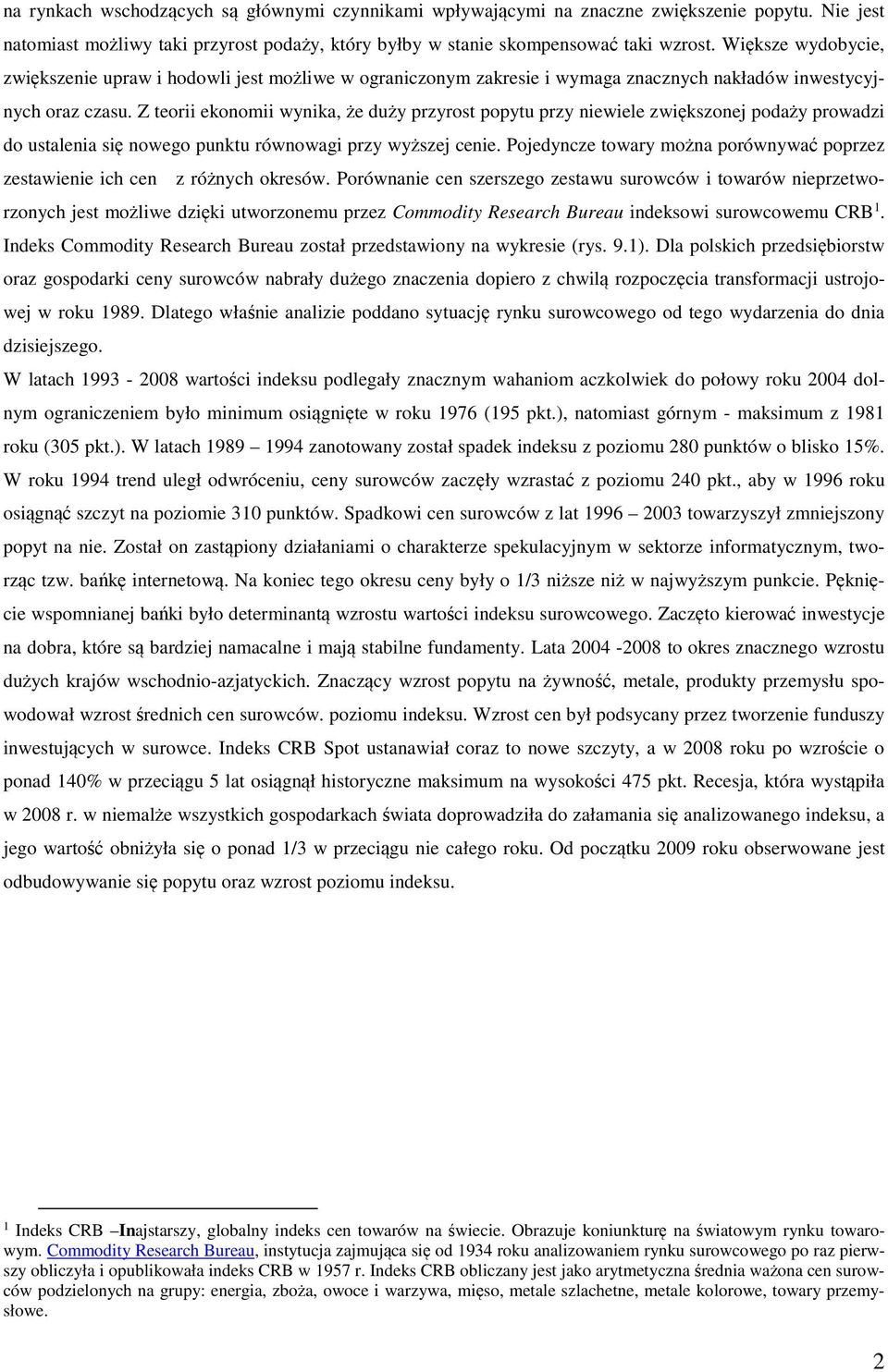 Z teorii ekonomii wynika, że duży przyrost popytu przy niewiele zwiększonej podaży prowadzi do ustalenia się nowego punktu równowagi przy wyższej cenie.