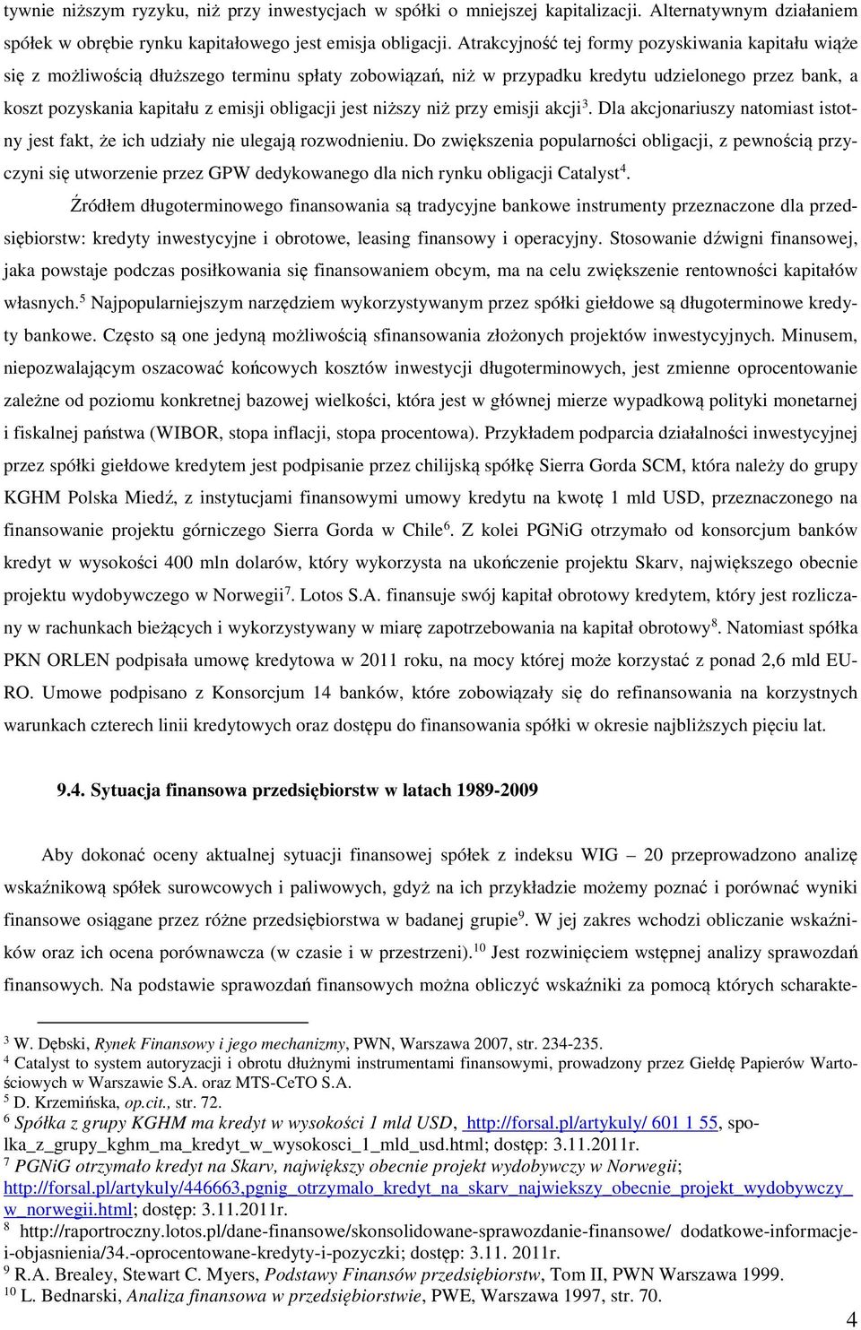 obligacji jest niższy niż przy emisji akcji 3. Dla akcjonariuszy natomiast istotny jest fakt, że ich udziały nie ulegają rozwodnieniu.