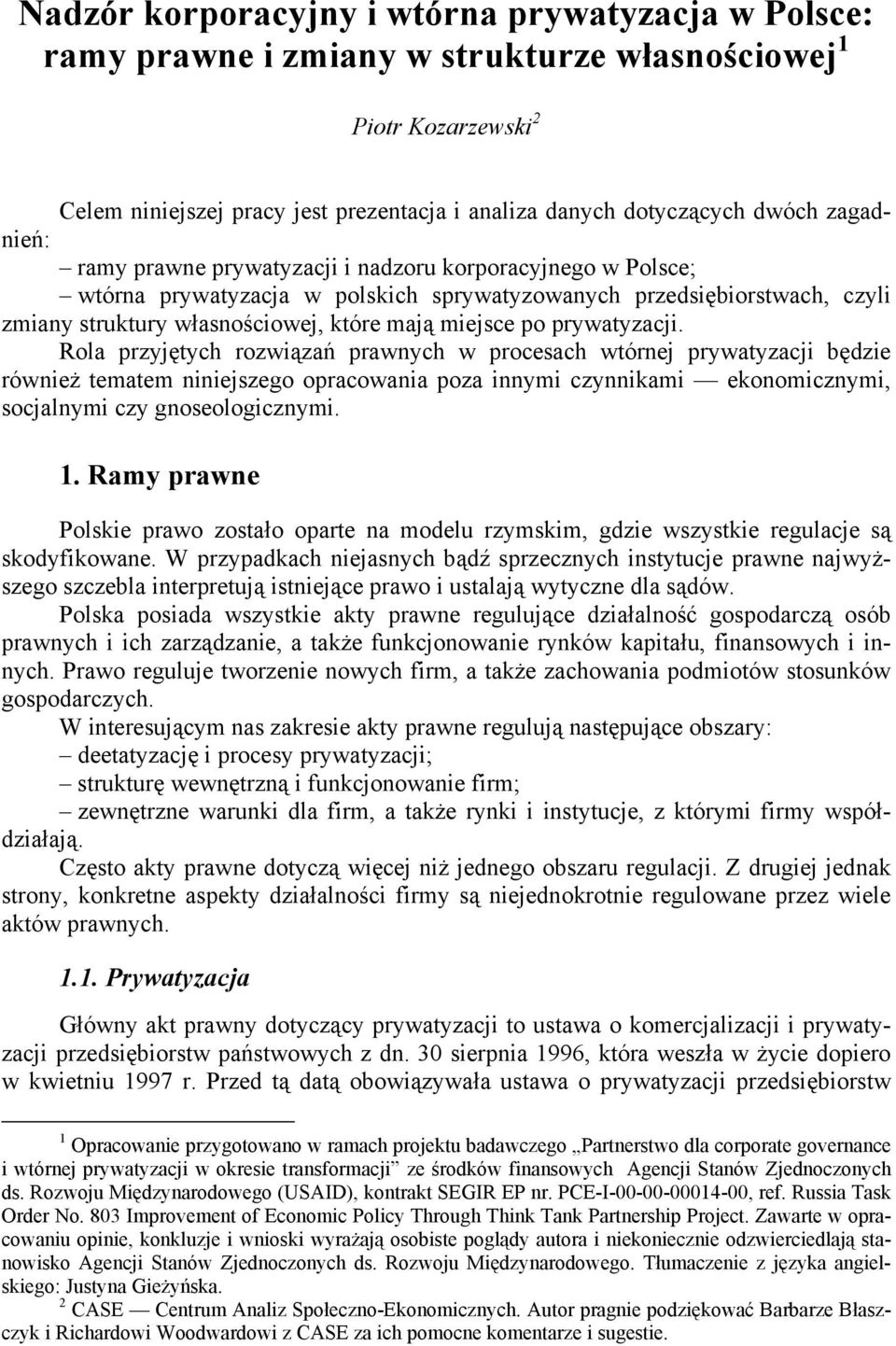 prywatyzacji. Rola przyjętych rozwiązań prawnych w procesach wtórnej prywatyzacji będzie również tematem niniejszego opracowania poza innymi czynnikami ekonomicznymi, socjalnymi czy gnoseologicznymi.