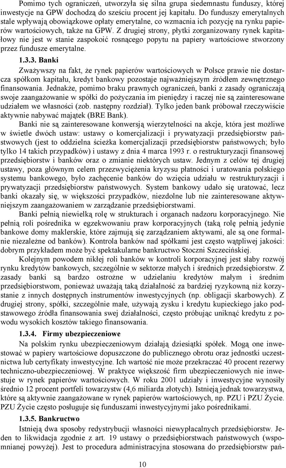 Z drugiej strony, płytki zorganizowany rynek kapitałowy nie jest w stanie zaspokoić rosnącego popytu na papiery wartościowe stworzony przez fundusze emerytalne. 1.3.