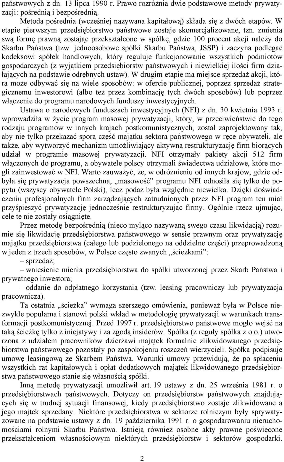 jednoosobowe spółki Skarbu Państwa, JSSP) i zaczyna podlegać kodeksowi spółek handlowych, który reguluje funkcjonowanie wszystkich podmiotów gospodarczych (z wyjątkiem przedsiębiorstw państwowych i