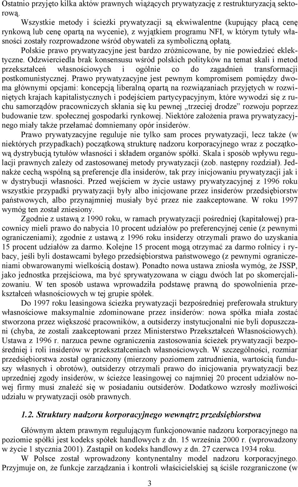 obywateli za symboliczną opłatą. Polskie prawo prywatyzacyjne jest bardzo zróżnicowane, by nie powiedzieć eklektyczne.