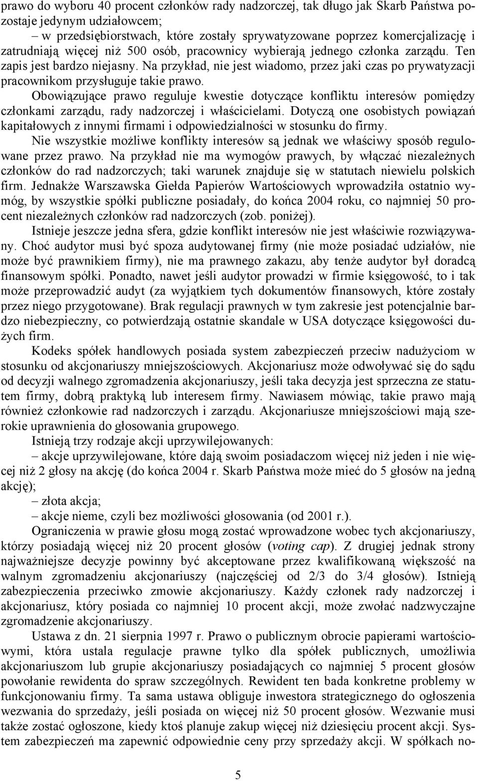 Na przykład, nie jest wiadomo, przez jaki czas po prywatyzacji pracownikom przysługuje takie prawo.