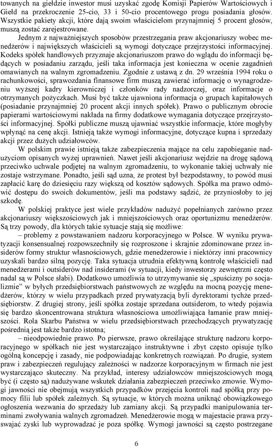 Jednym z najważniejszych sposobów przestrzegania praw akcjonariuszy wobec menedżerów i największych właścicieli są wymogi dotyczące przejrzystości informacyjnej.