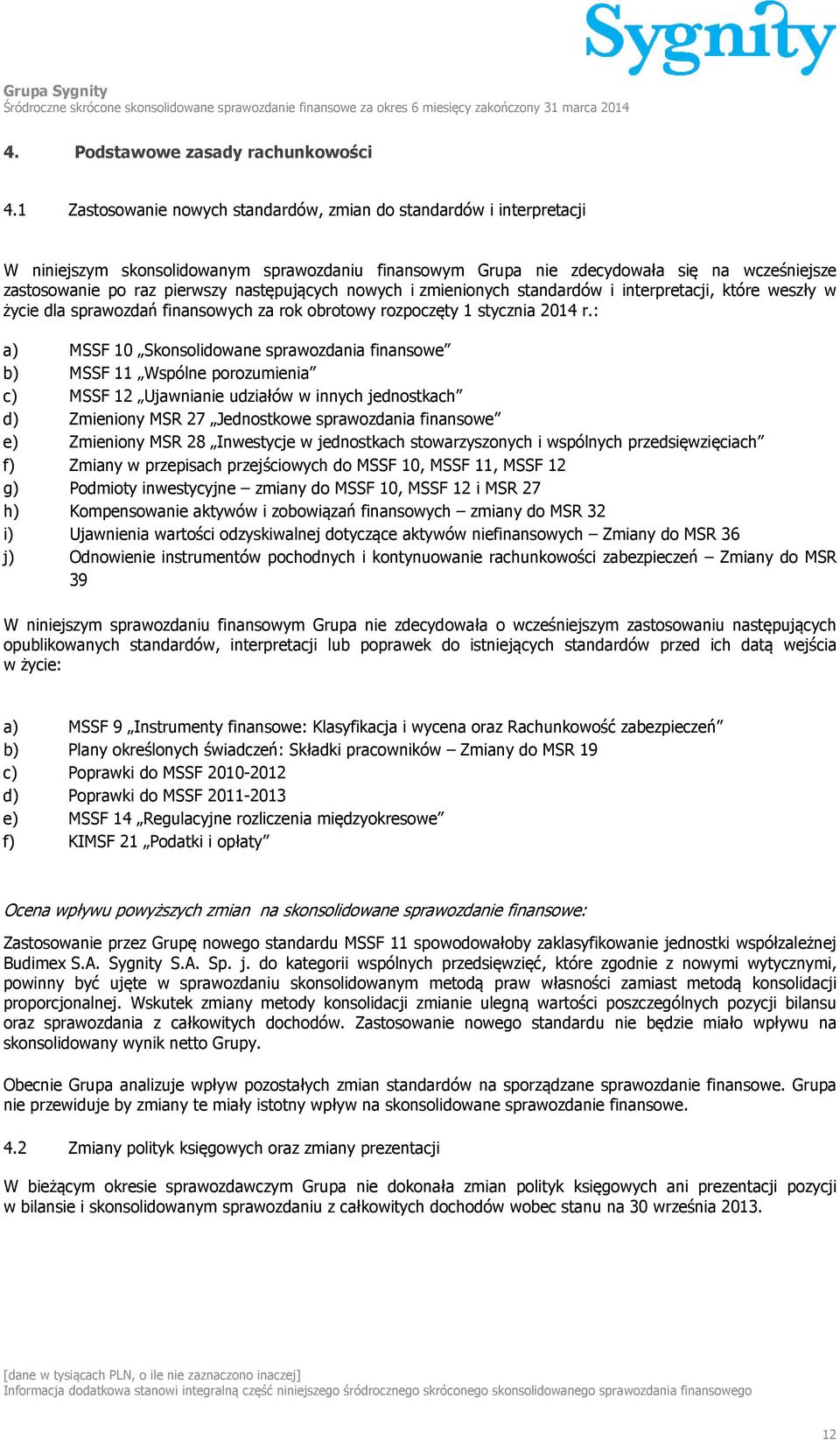 następujących nowych i zmienionych standardów i interpretacji, które weszły w życie dla sprawozdań finansowych za rok obrotowy rozpoczęty 1 stycznia 2014 r.