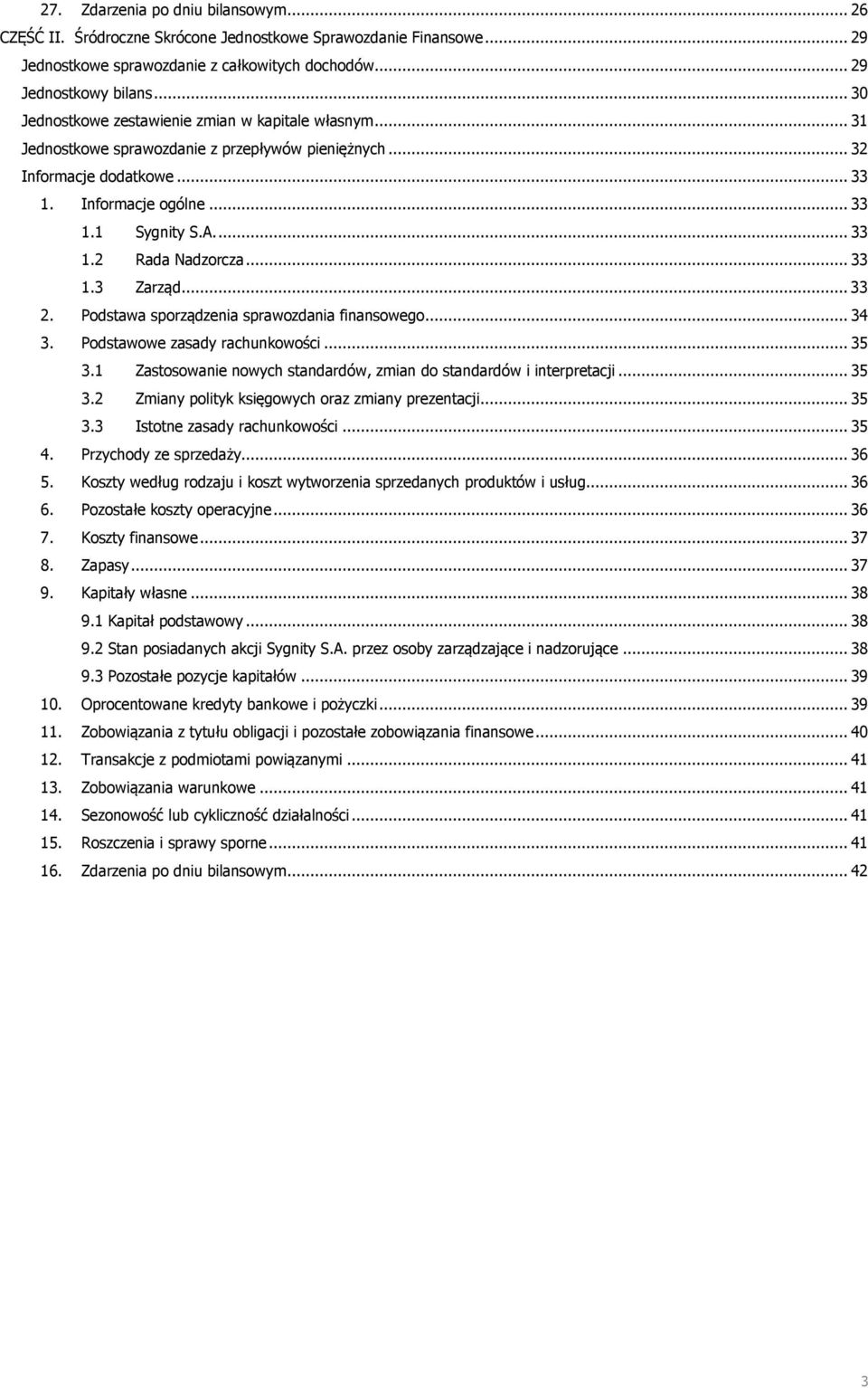 .. 33 1.3 Zarząd... 33 2. Podstawa sporządzenia sprawozdania finansowego... 34 3. Podstawowe zasady rachunkowości... 35 3.1 Zastosowanie nowych standardów, zmian do standardów i interpretacji... 35 3.2 Zmiany polityk księgowych oraz zmiany prezentacji.