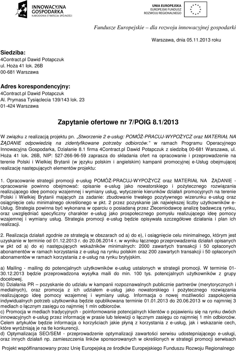 Stworzenie 2 e-usług: POMÓŻ-PRACUJ-WYPOŻYCZ oraz MATERIAŁ NA ŻĄDANIE odpowiedzią na zidentyfikowane potrzeby odbiorców. w ramach Programu Operacyjnego Innowacyjna Gospodarka, Działanie 8.