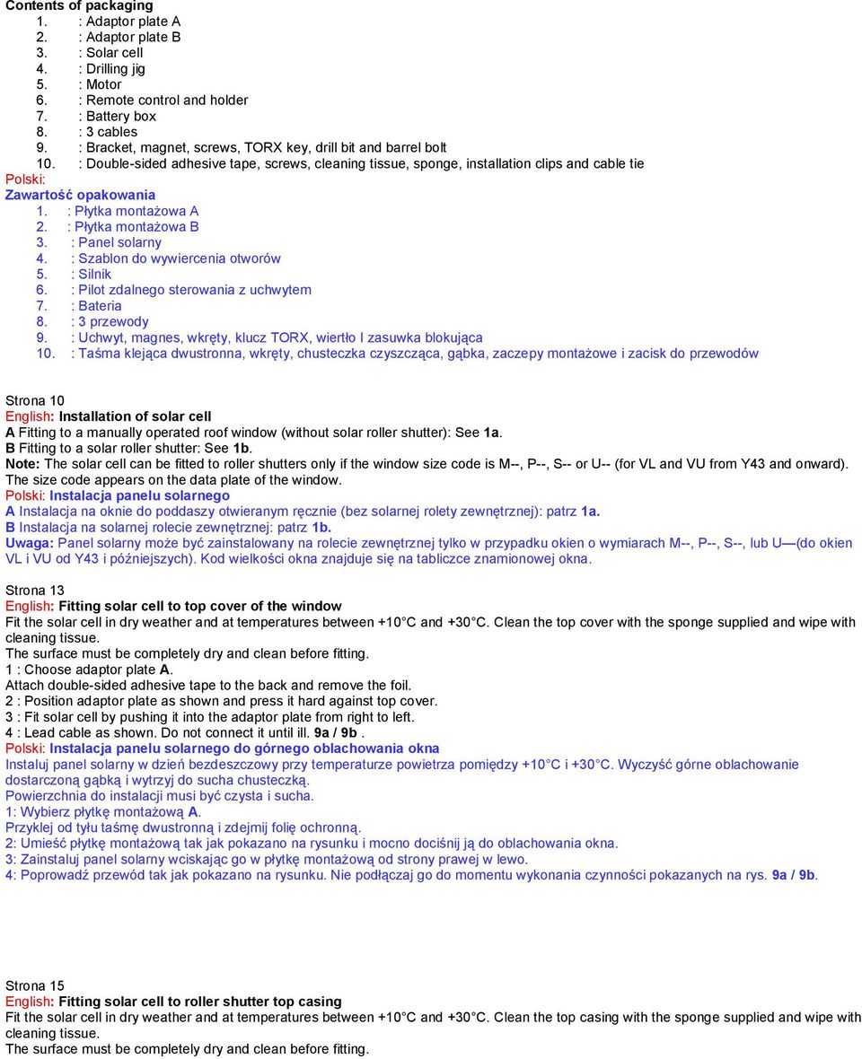 : Płytka montażowa A 2. : Płytka montażowa B 3. : Panel solarny 4. : Szablon do wywiercenia otworów 5. : Silnik 6. : Pilot zdalnego sterowania z uchwytem 7. : Bateria 8. : 3 przewody 9.