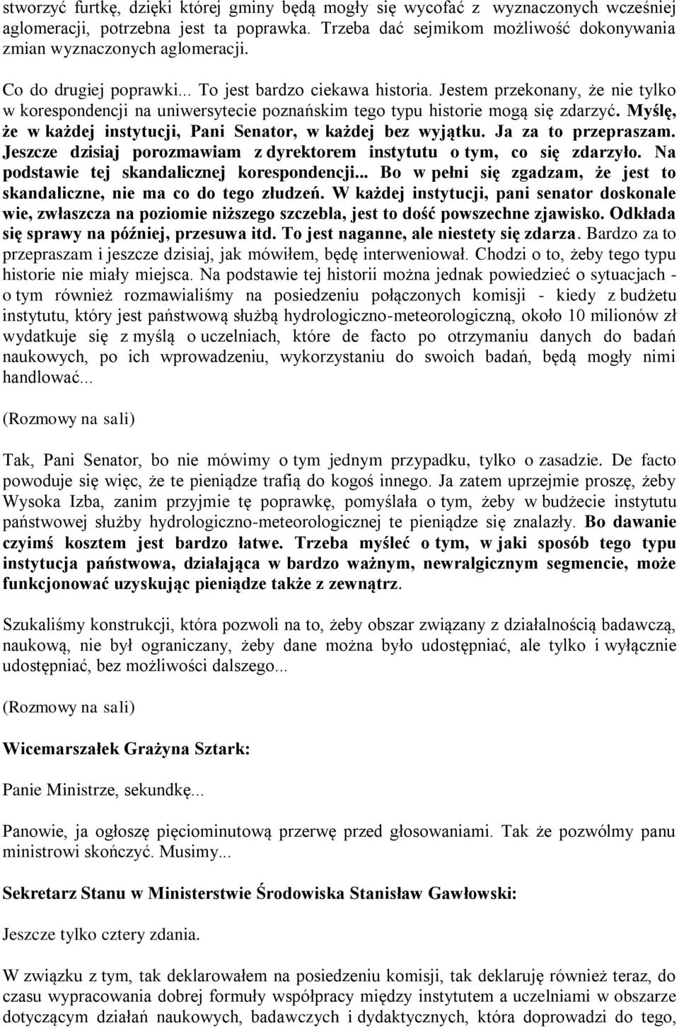 Myślę, że w każdej instytucji, Pani Senator, w każdej bez wyjątku. Ja za to przepraszam. Jeszcze dzisiaj porozmawiam z dyrektorem instytutu o tym, co się zdarzyło.