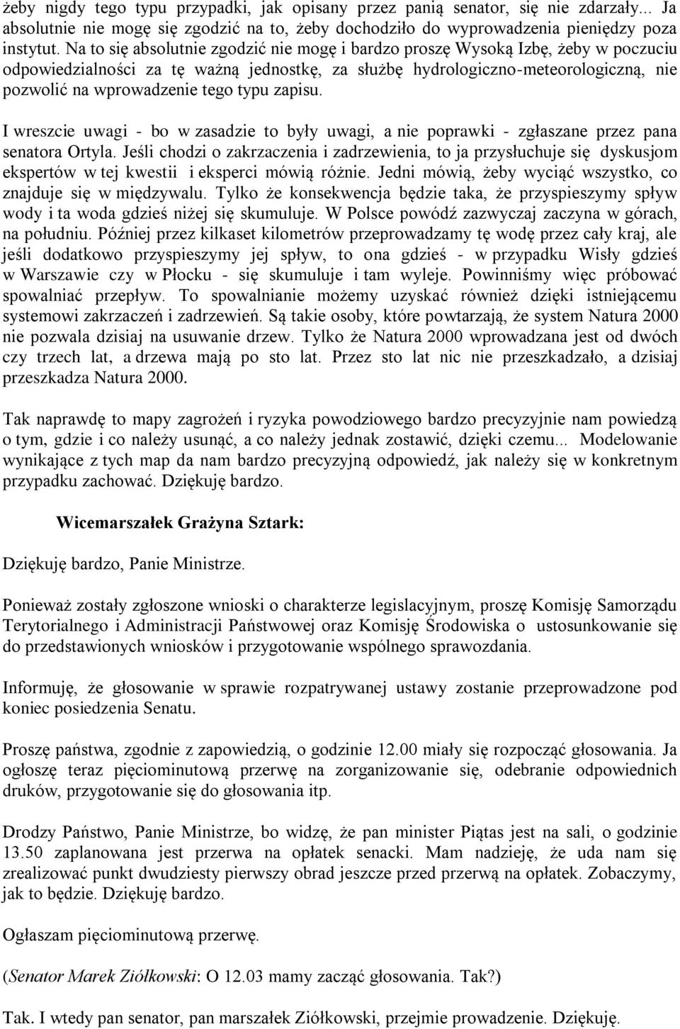 typu zapisu. I wreszcie uwagi - bo w zasadzie to były uwagi, a nie poprawki - zgłaszane przez pana senatora Ortyla.