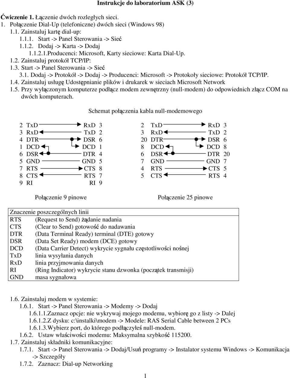 1.4. Zainstaluj usług Udost pnianie plików i drukarek w sieciach Microsoft Network 1.5. Przy wył czonym komputerze podł cz modem zewn trzny (null-modem) do odpowiednich zł cz COM na dwóch komputerach.