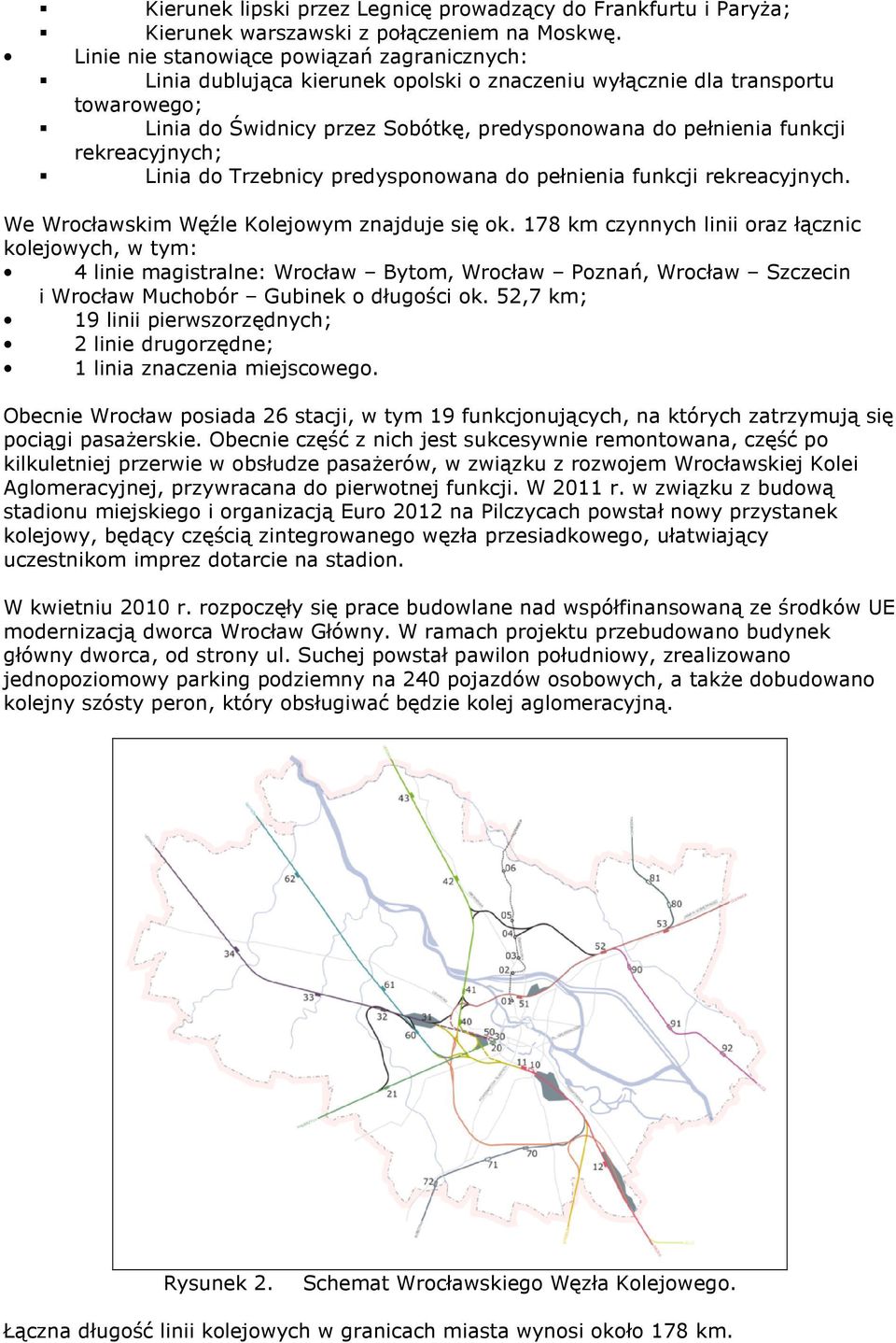 rekreacyjnych; Linia do Trzebnicy predysponowana do pełnienia funkcji rekreacyjnych. We Wrocławskim Węźle Kolejowym znajduje się ok.