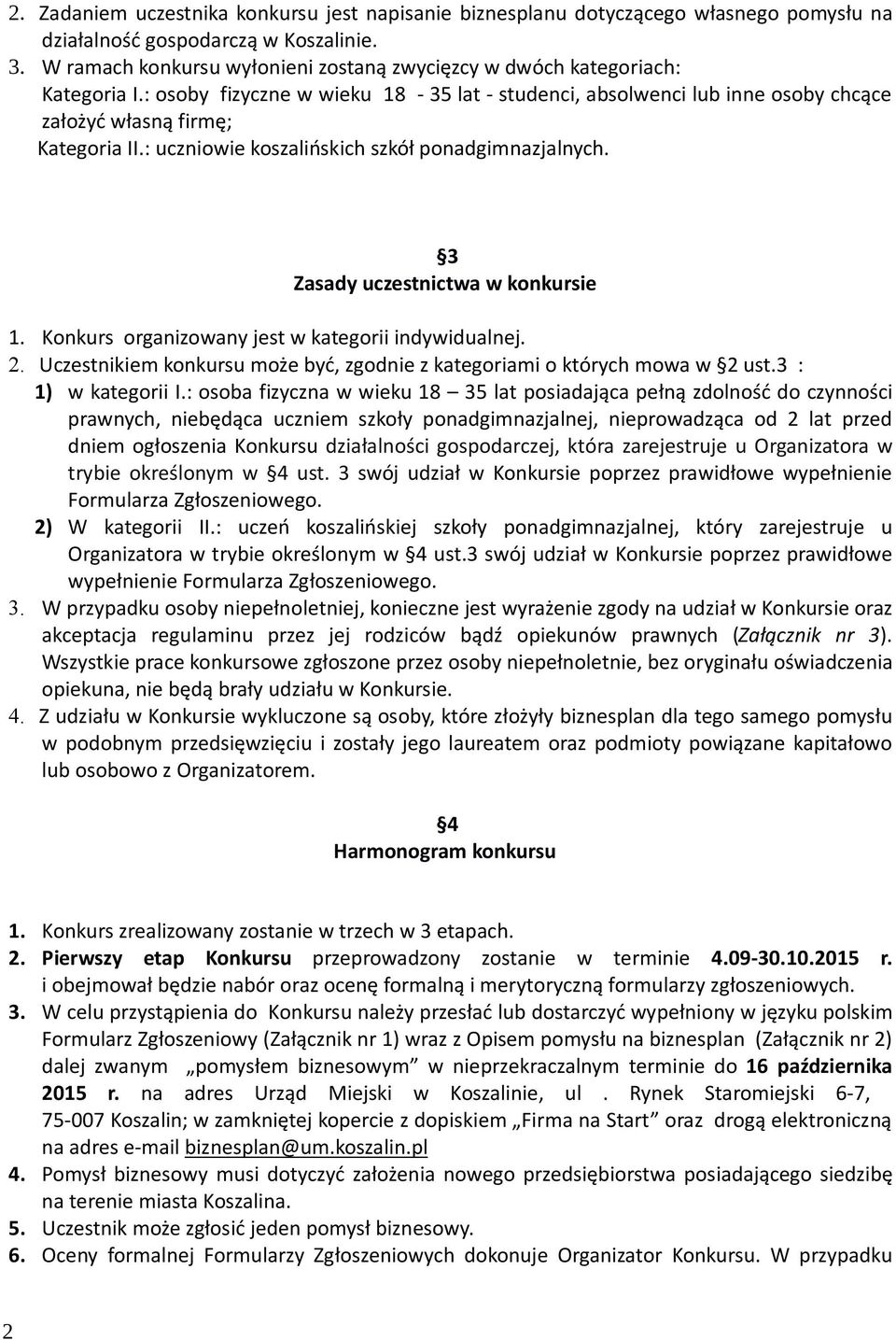 : uczniowie koszalińskich szkół ponadgimnazjalnych. 3 Zasady uczestnictwa w konkursie 1. Konkurs organizowany jest w kategorii indywidualnej. 2.