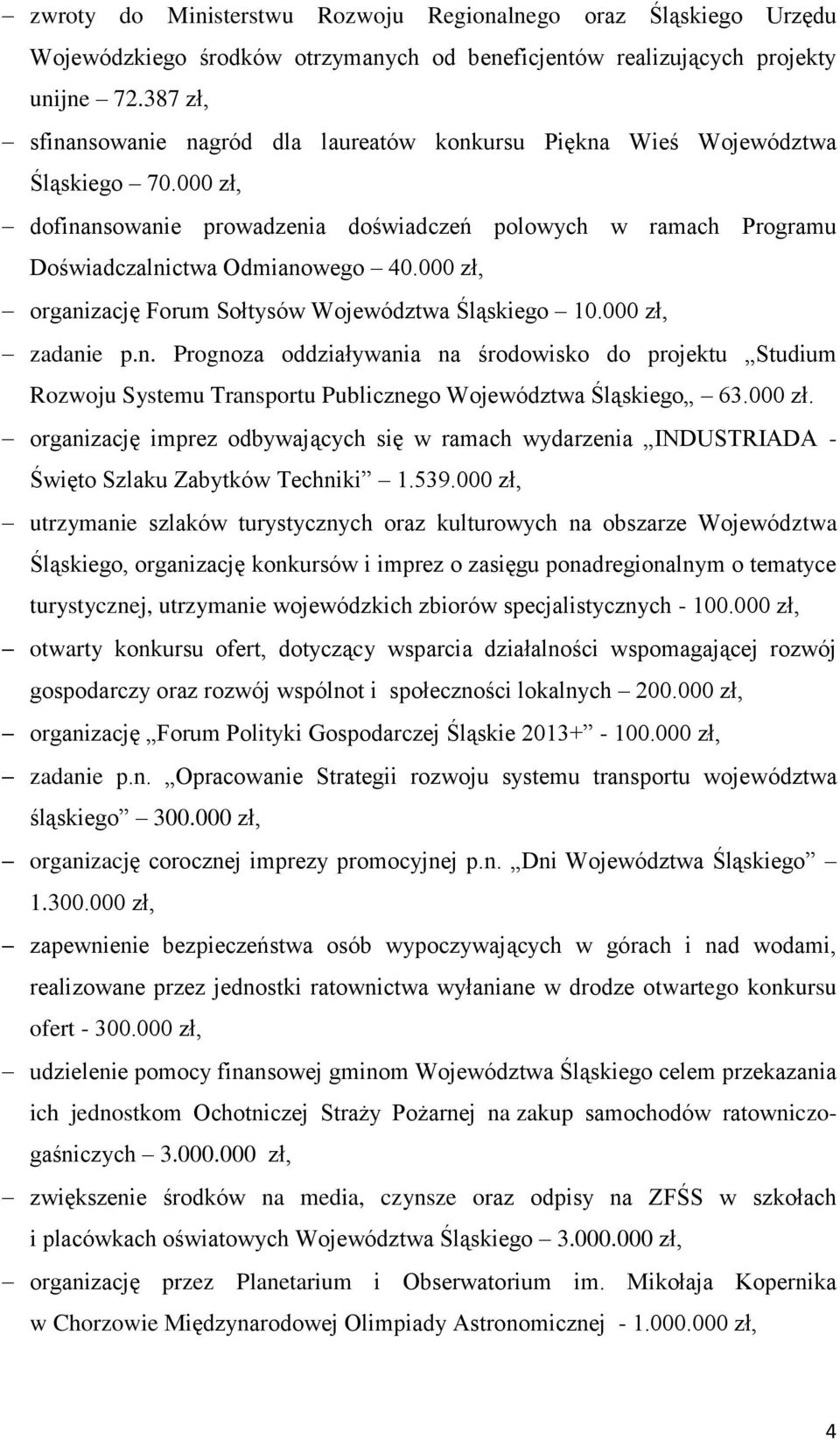 000 zł, organizację Forum Sołtysów Województwa Śląskiego 10.000 zł, zadanie p.n. Prognoza oddziaływania na środowisko do projektu Studium Rozwoju Systemu Transportu Publicznego Województwa Śląskiego 63.