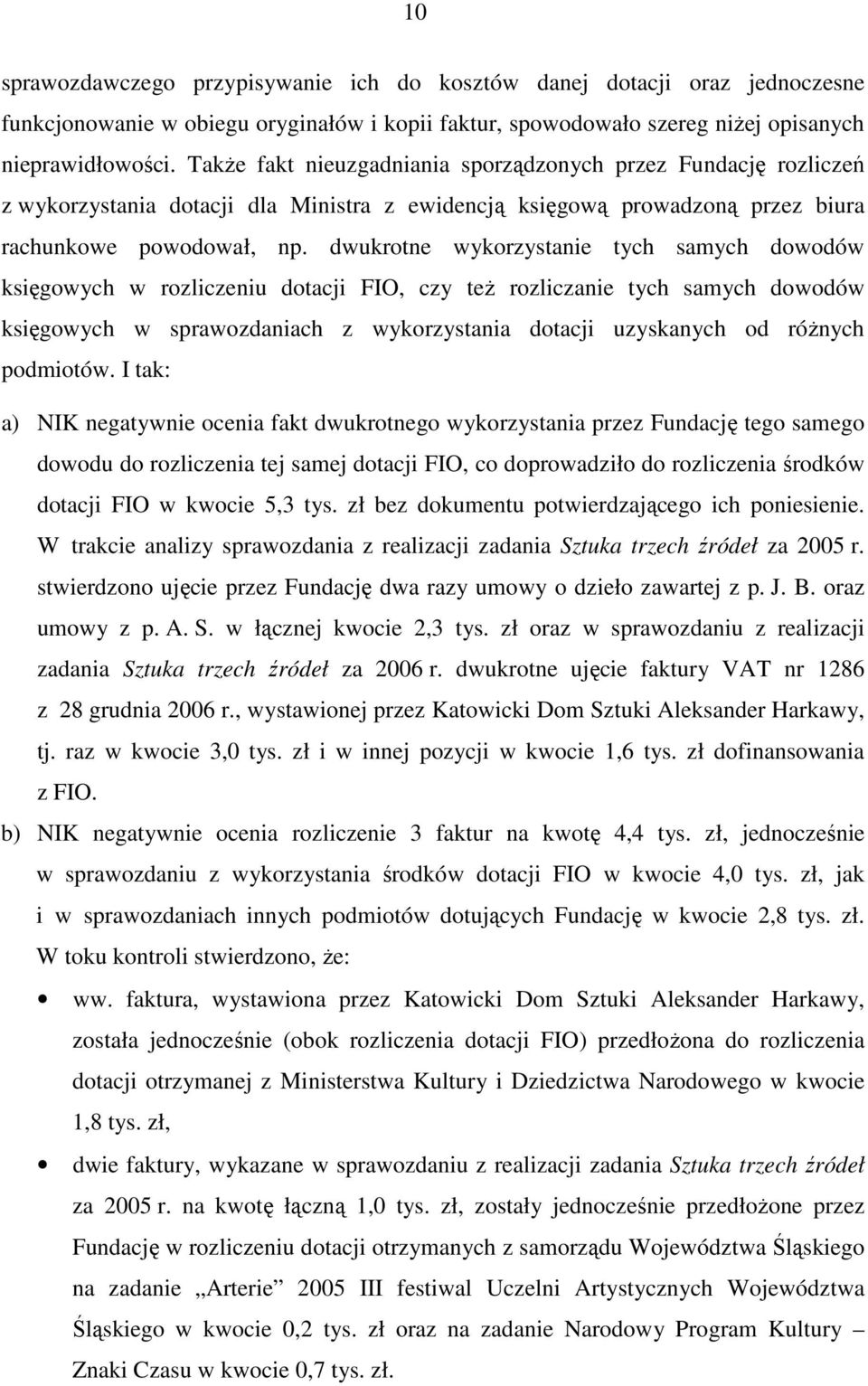 dwukrotne wykorzystanie tych samych dowodów księgowych w rozliczeniu dotacji FIO, czy teŝ rozliczanie tych samych dowodów księgowych w sprawozdaniach z wykorzystania dotacji uzyskanych od róŝnych