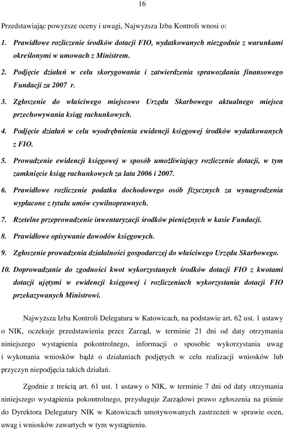 Zgłoszenie do właściwego miejscowo Urzędu Skarbowego aktualnego miejsca przechowywania ksiąg rachunkowych. 4. Podjęcie działań w celu wyodrębnienia ewidencji księgowej środków wydatkowanych z FIO. 5.