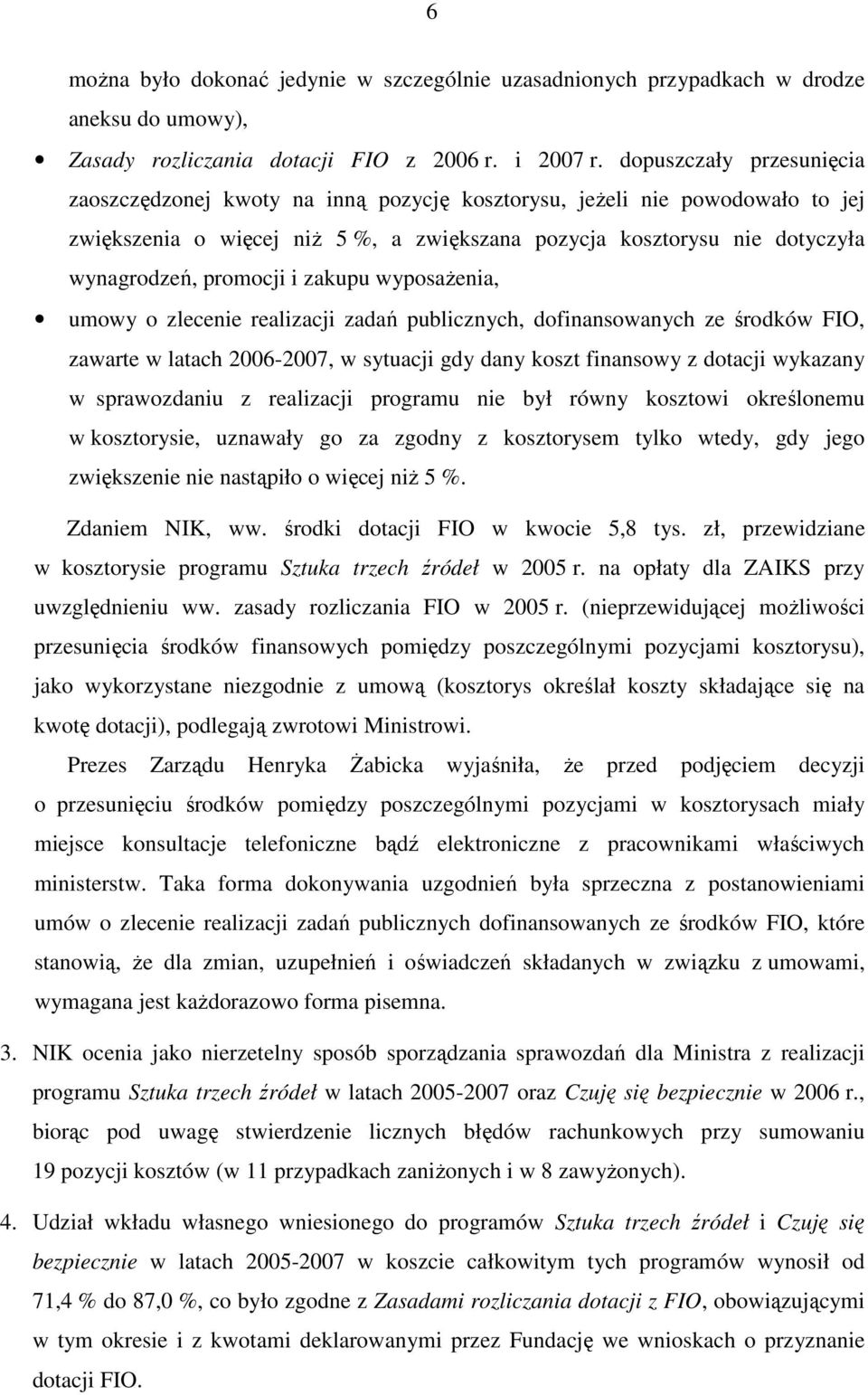 promocji i zakupu wyposaŝenia, umowy o zlecenie realizacji zadań publicznych, dofinansowanych ze środków FIO, zawarte w latach 2006-2007, w sytuacji gdy dany koszt finansowy z dotacji wykazany w