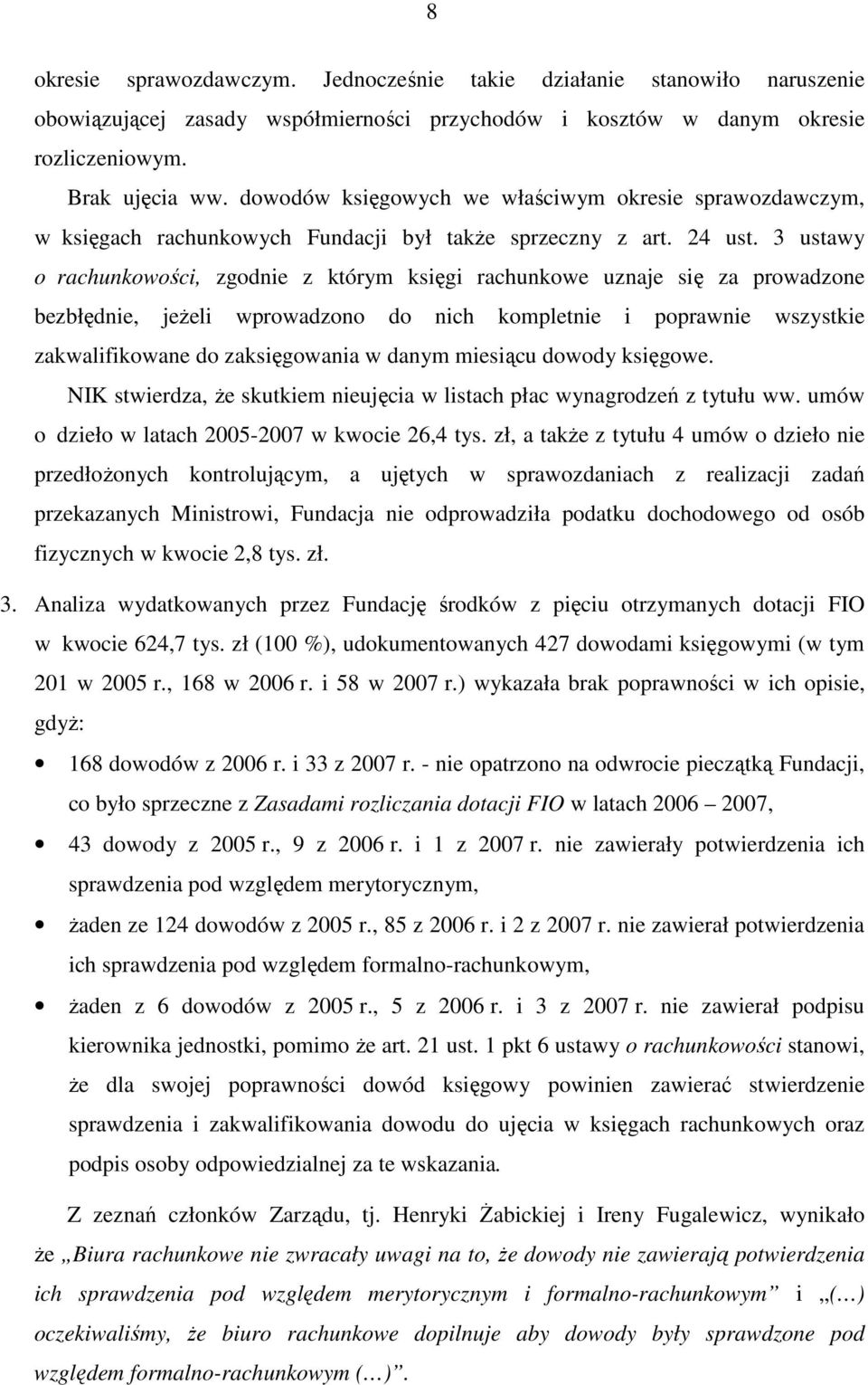 3 ustawy o rachunkowości, zgodnie z którym księgi rachunkowe uznaje się za prowadzone bezbłędnie, jeŝeli wprowadzono do nich kompletnie i poprawnie wszystkie zakwalifikowane do zaksięgowania w danym